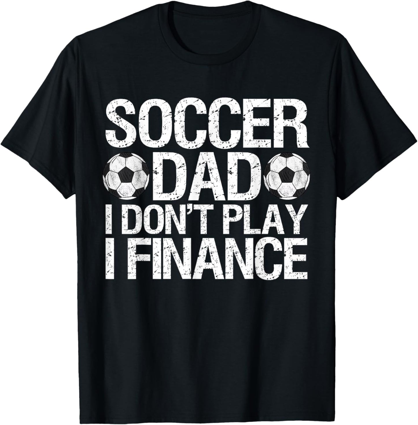 Funny Soccer Dad I Don't Play I Finance T-Shirt - T-Shirt | Black