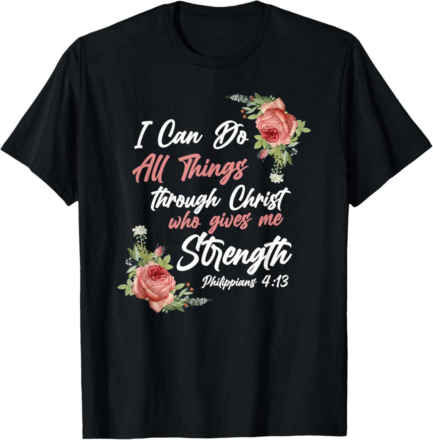 Christian Bible Verse Quote Rose Flower Philippians 4:13 T-Shirt - T-Shirt | Black