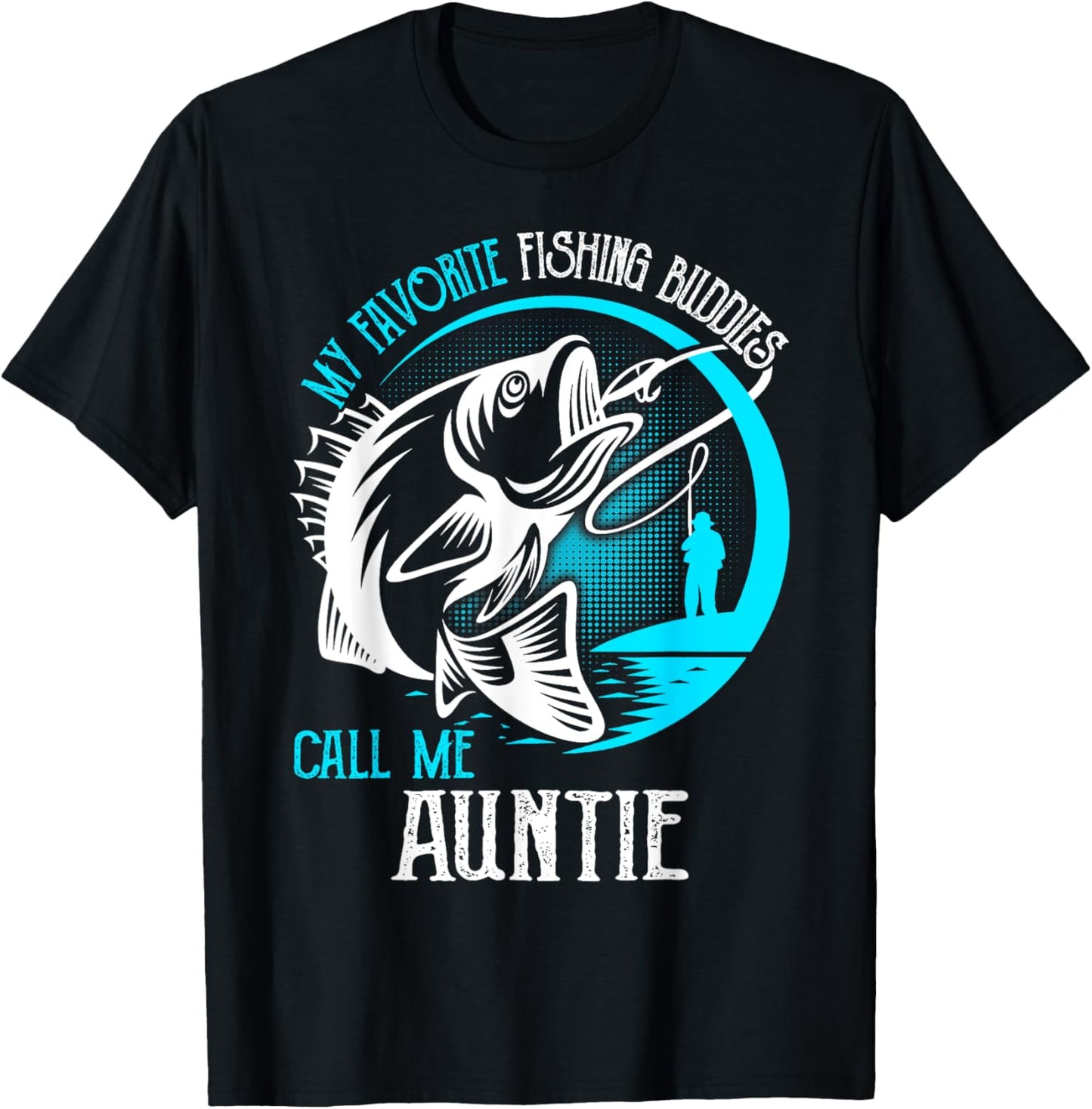 My Favorite Fishing Buddies Call Me Auntie T-Shirt - T-Shirt | Black