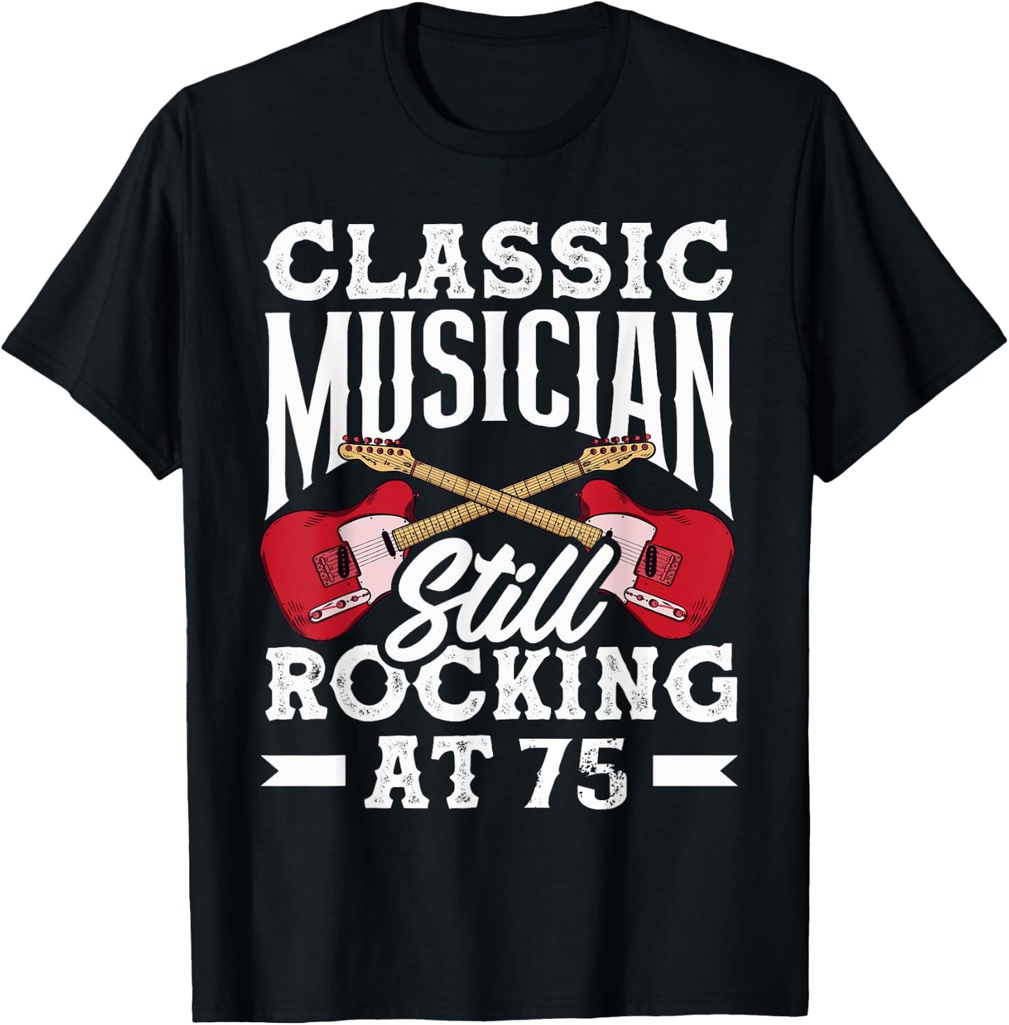 Classic Musician Still Rocking at 75 Guitarist T-Shirt - T-Shirt | Black