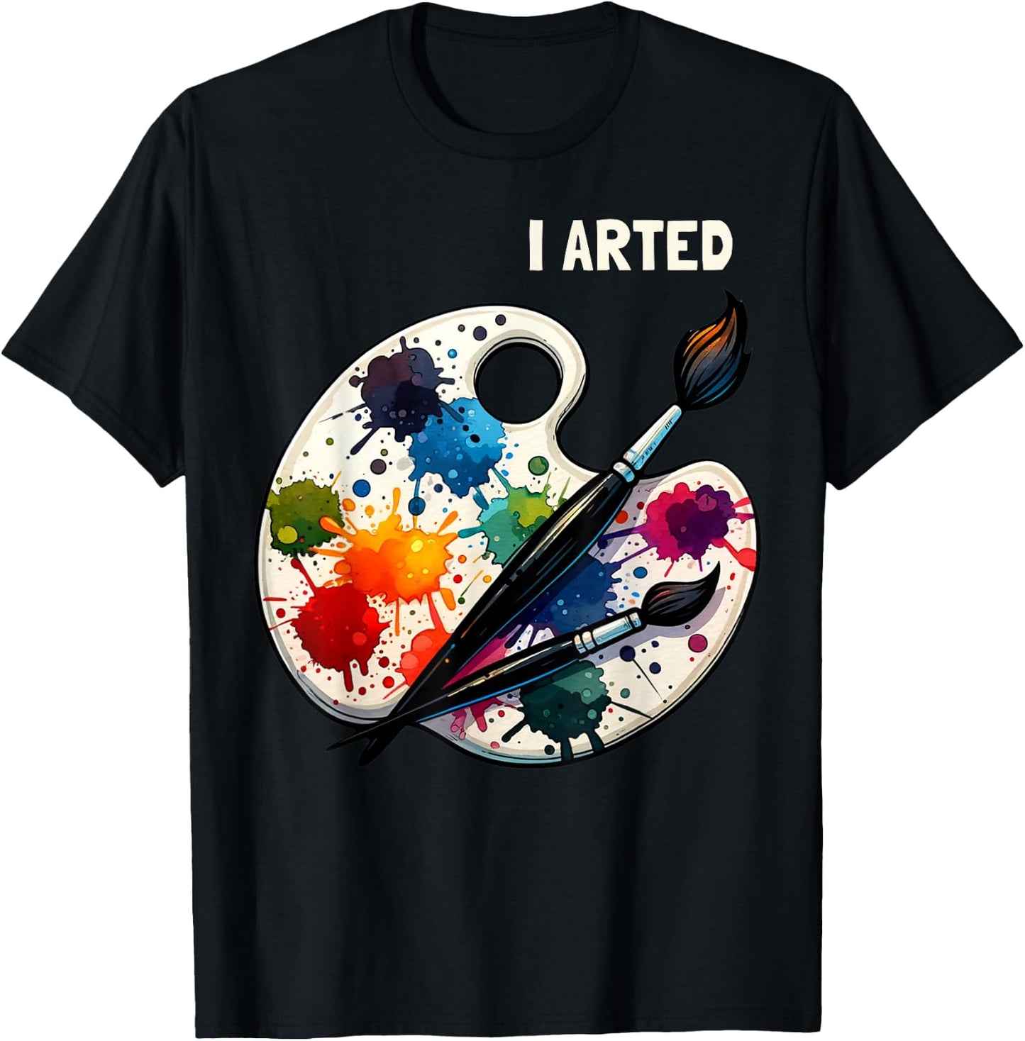 I Arted Funny Artist Painting Art Lover Painter T-Shirt - T-Shirt | Black