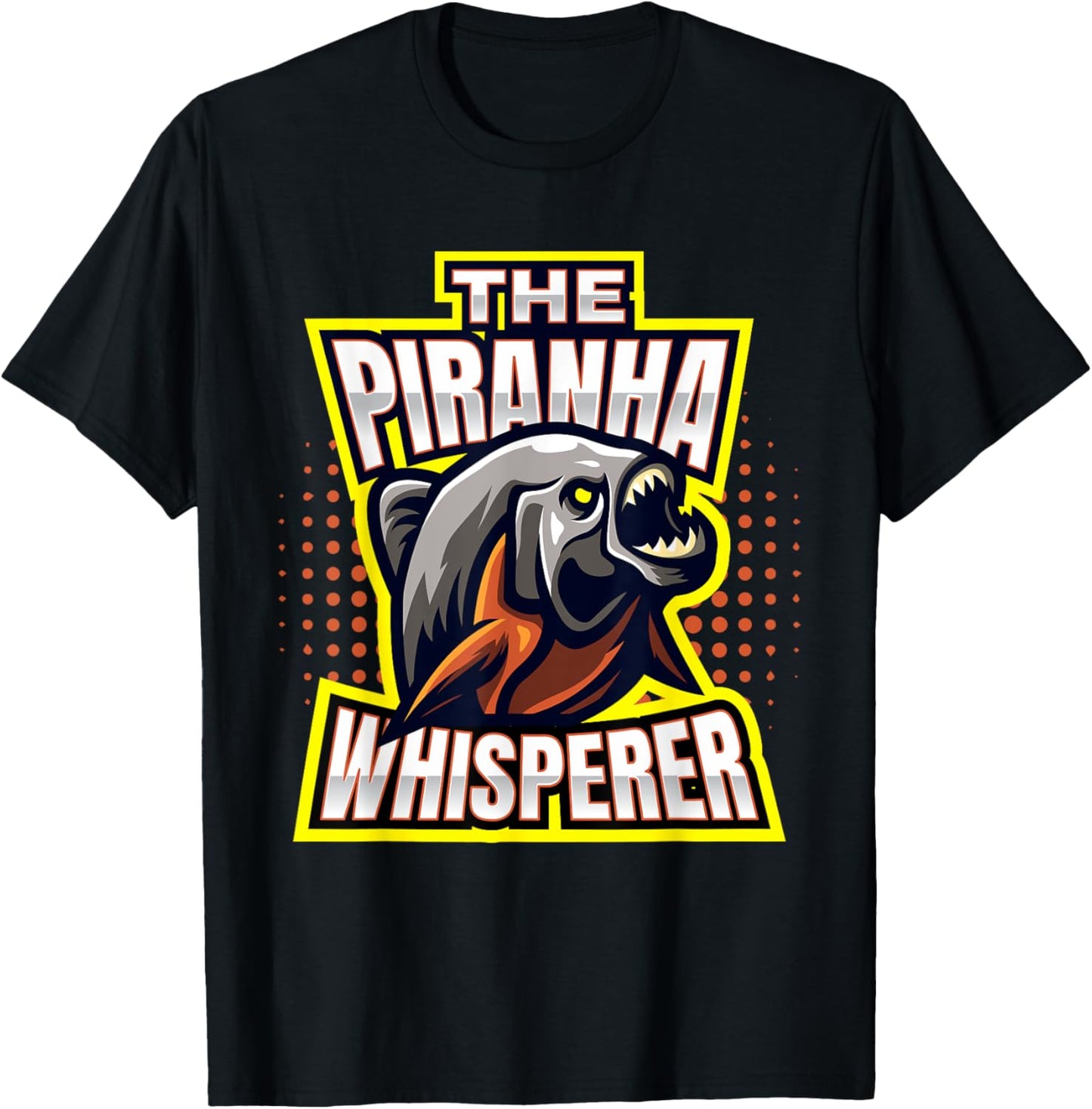 Piranhas I The Piranha Whisperer I Fish Predator Piranha T-Shirt - T-Shirt | Black