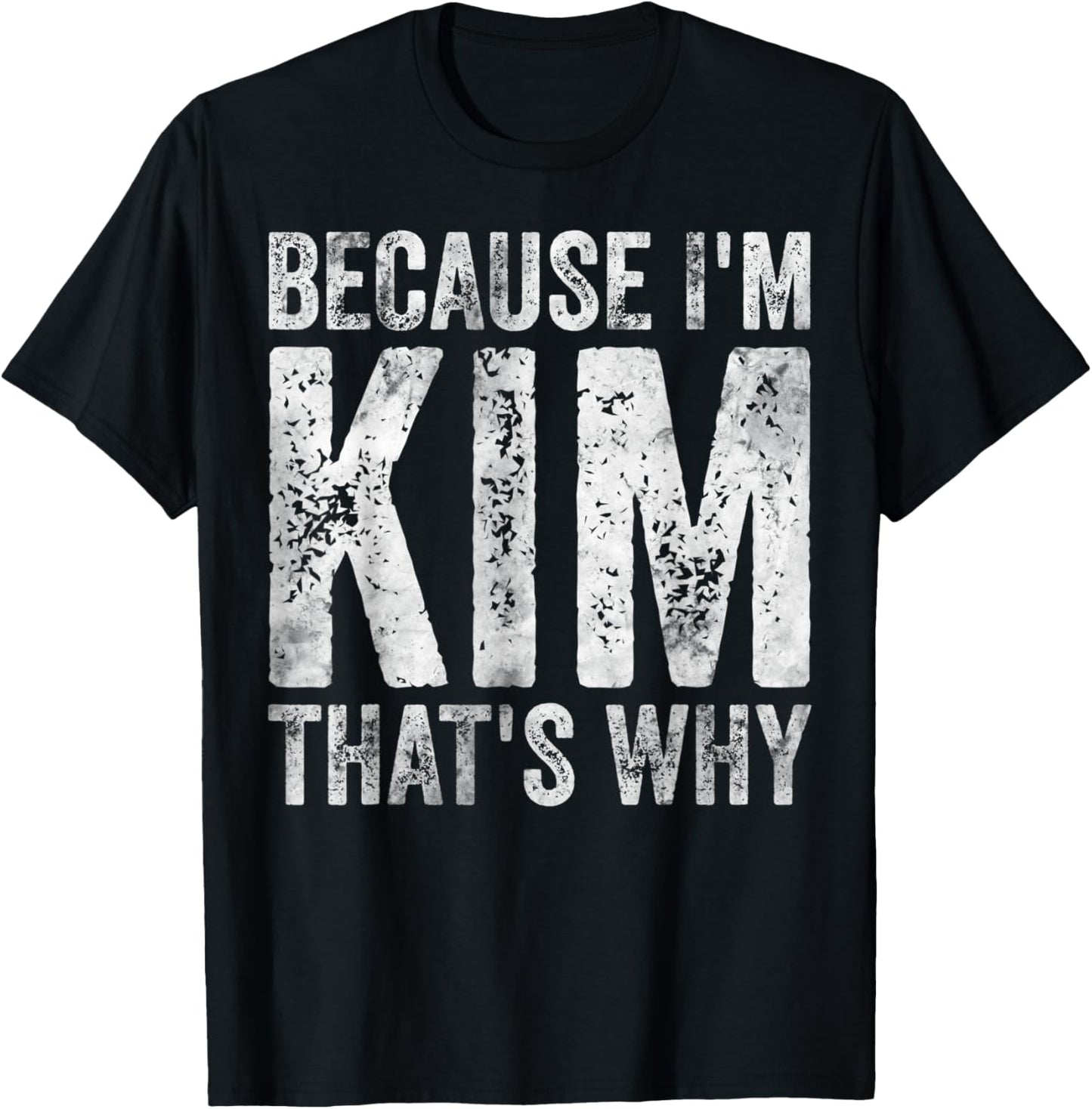 Funny Personalized Name Shirt Because I'm Kim That's Why T-Shirt - T-Shirt | Black