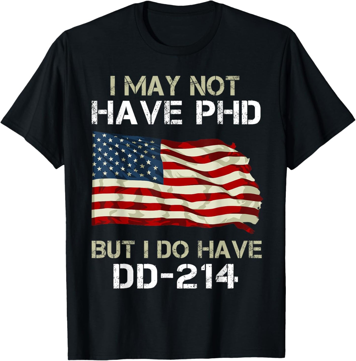 I May Not Have PHD But I Do Have a DD-214 T-Shirt - T-Shirt | Black