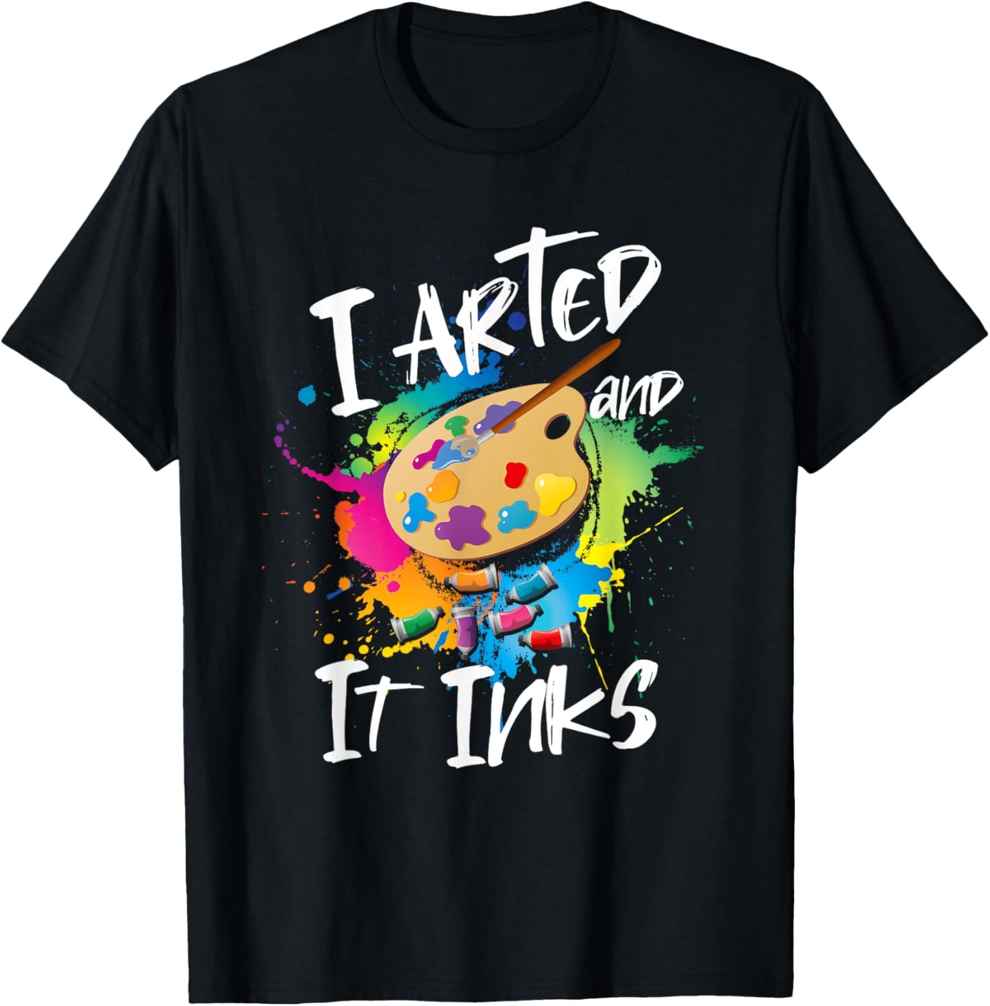 I Arted And It Inks I Arted Kids Shirt Funny Artist T-Shirt - T-Shirt | Black