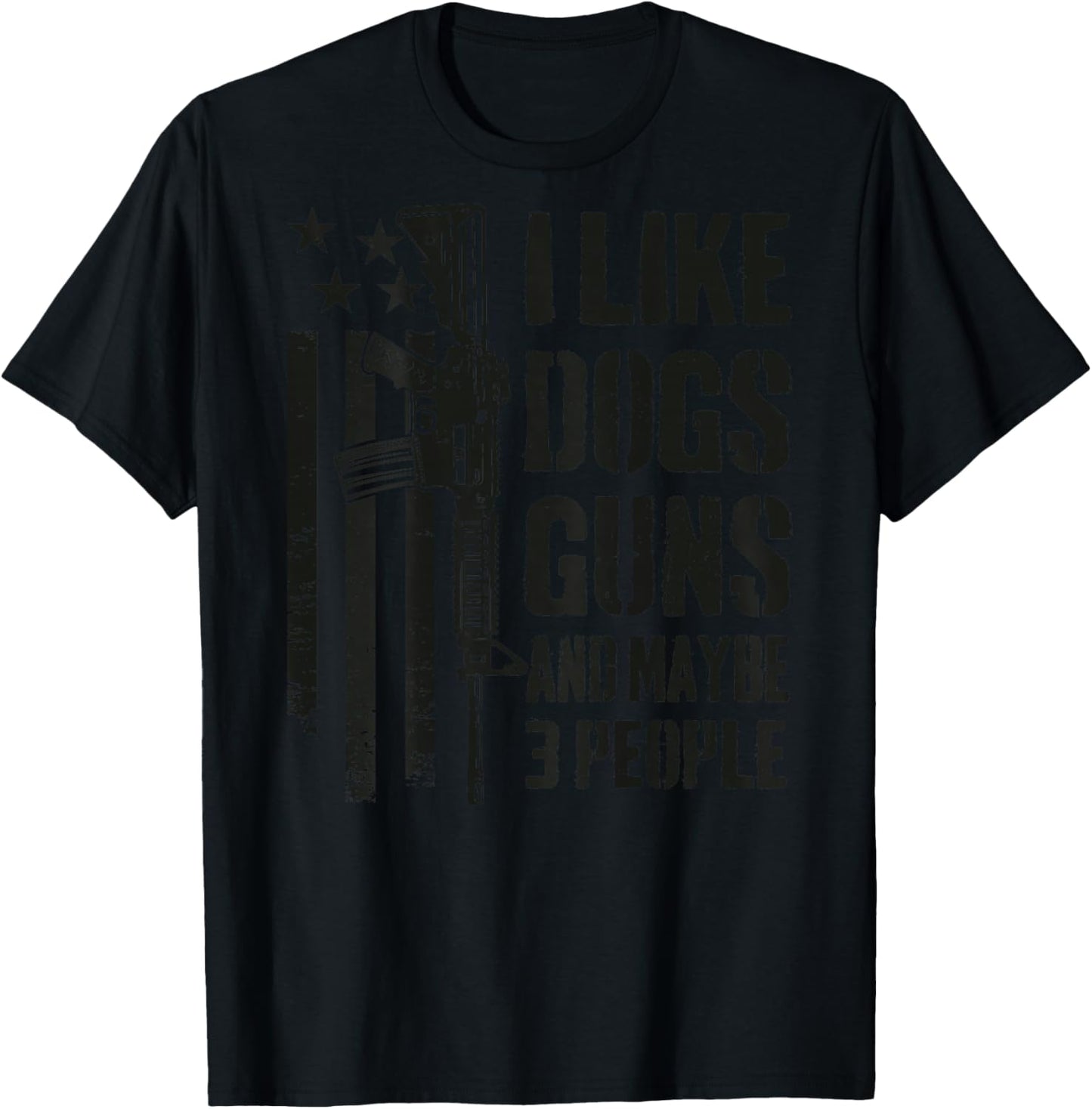 I Like Guns Dogs and Maybe 3 People - Funny Dog Gun -ON Back T-Shirt - T-Shirt | Black