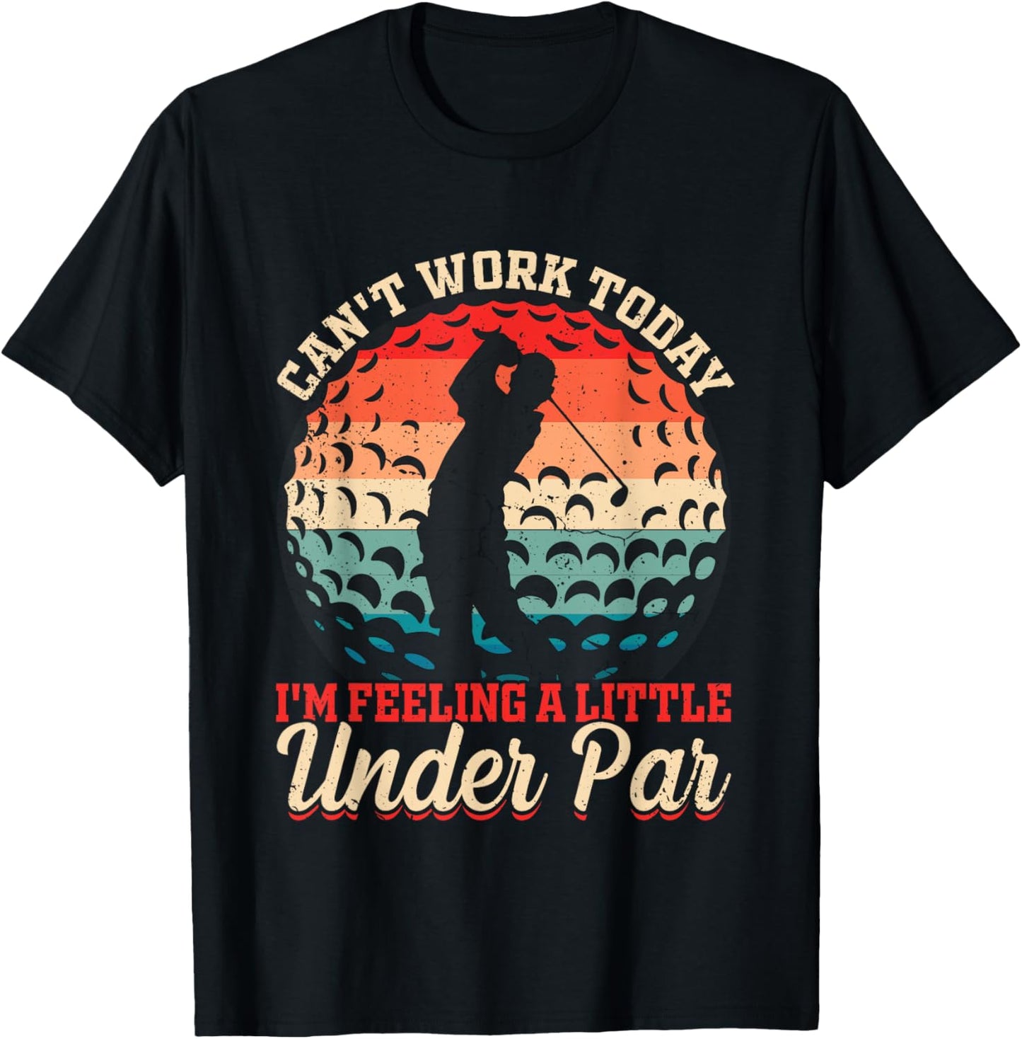 Can't Work Today I'm Feeling a Little Under Par- Golf Golfer T-Shirt - T-Shirt | Black