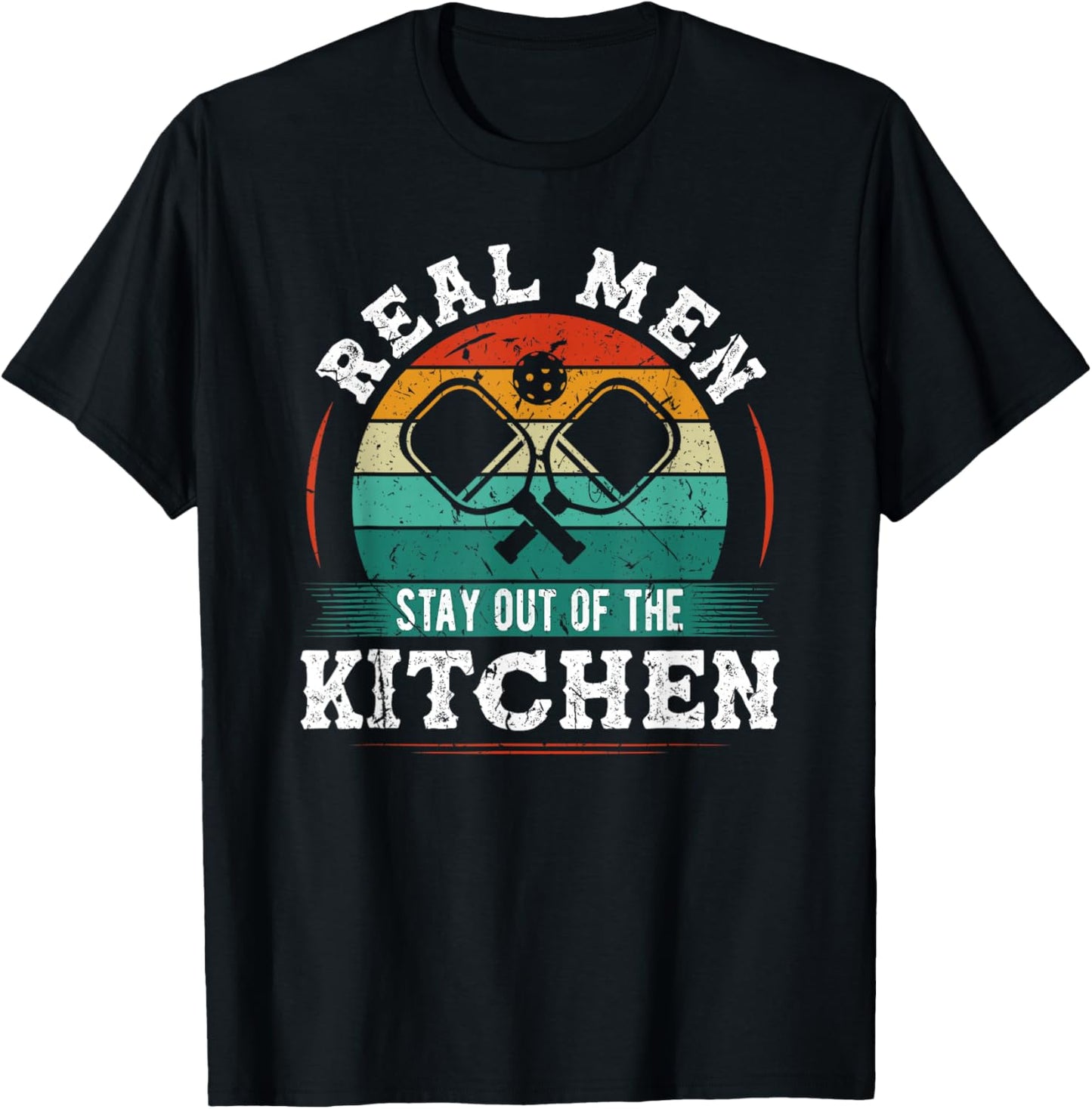Real Men Stay Out Of The Kitchen, Funny Pickleball T-Shirt - T-Shirt | Black