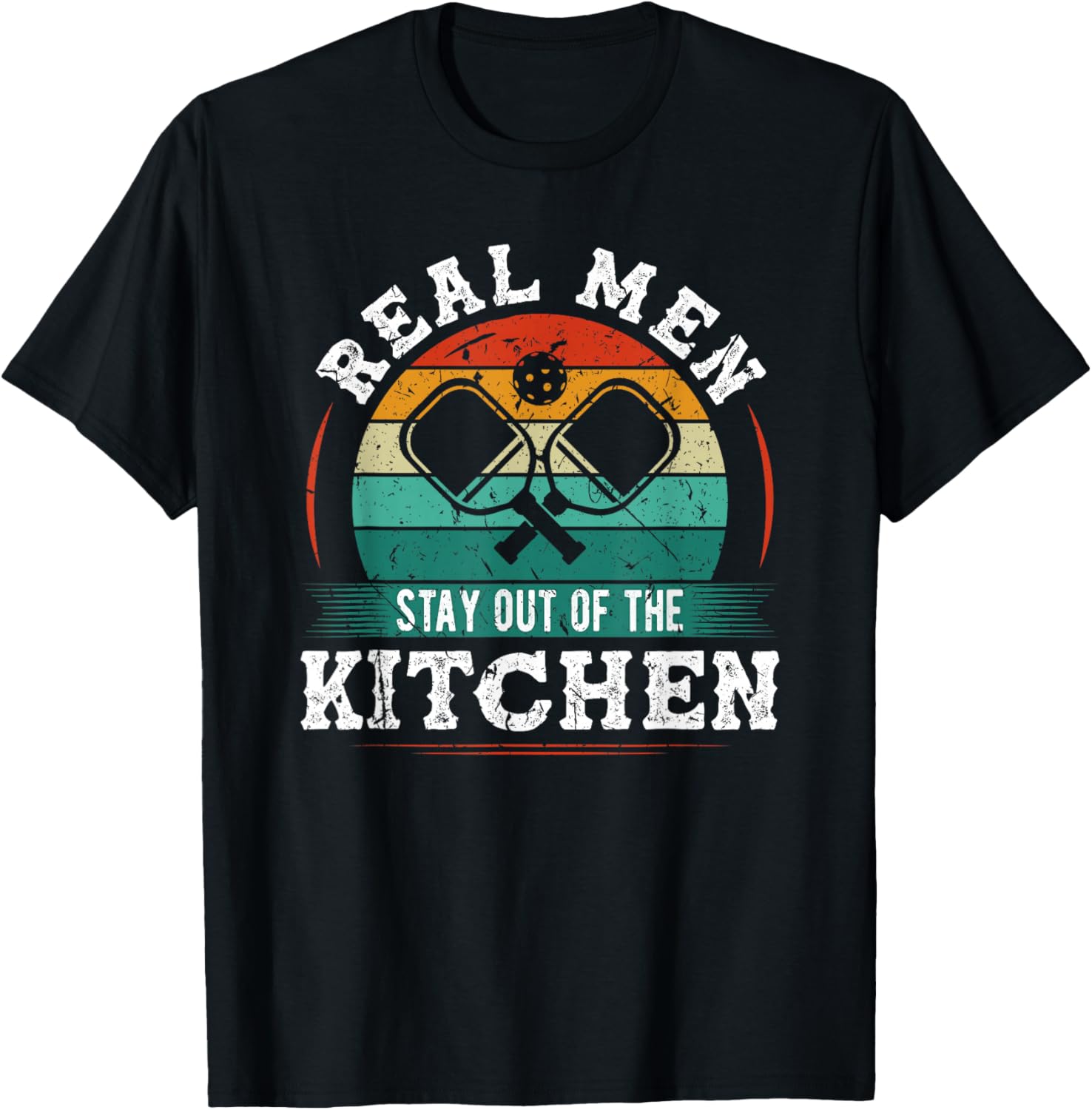 Real Men Stay Out Of The Kitchen, Funny Pickleball T-Shirt - T-Shirt | Black