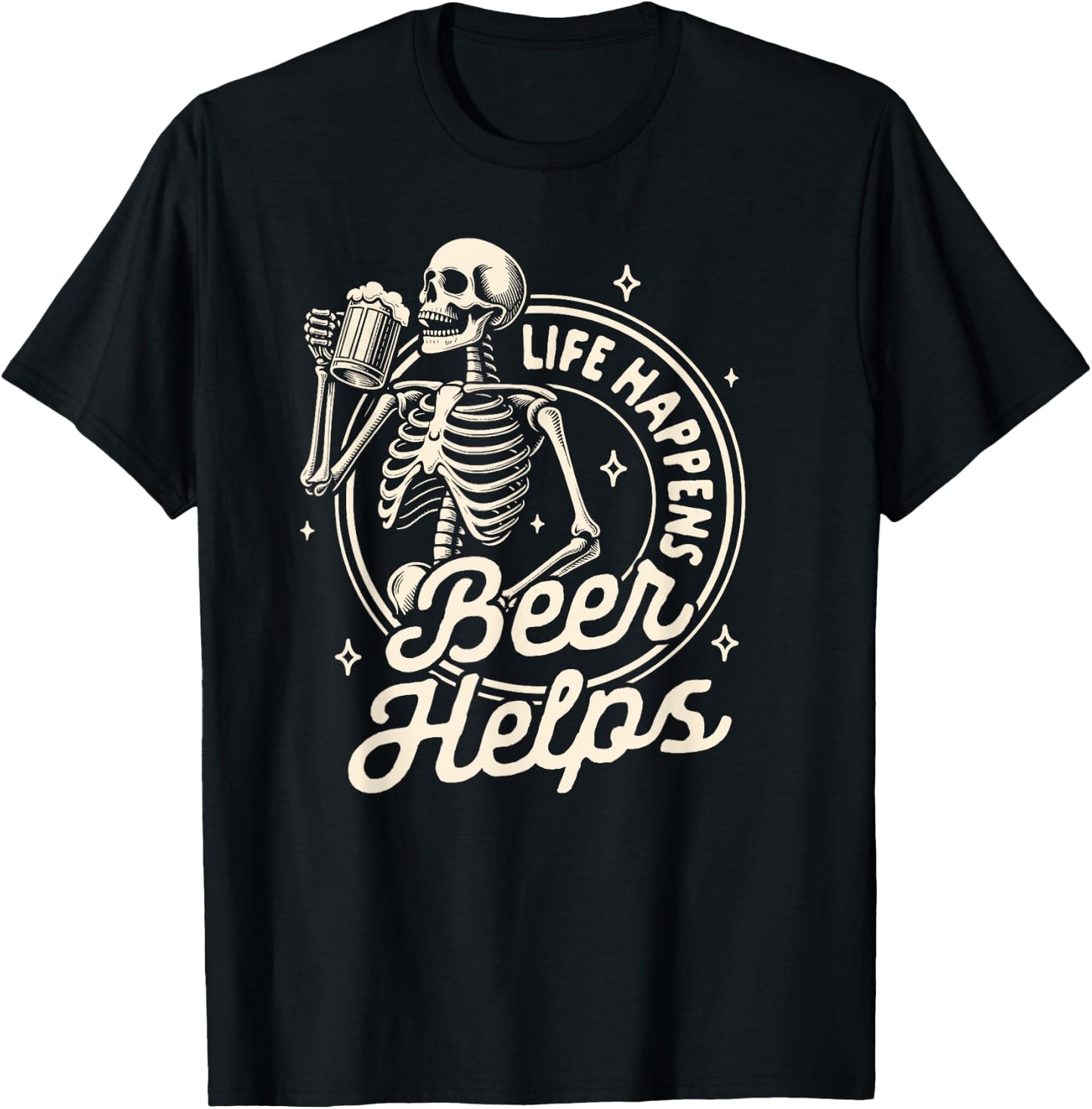 Beer Lover Drinking Party Skeleton Life Happens Beer Helps T-Shirt - T-Shirt | Black
