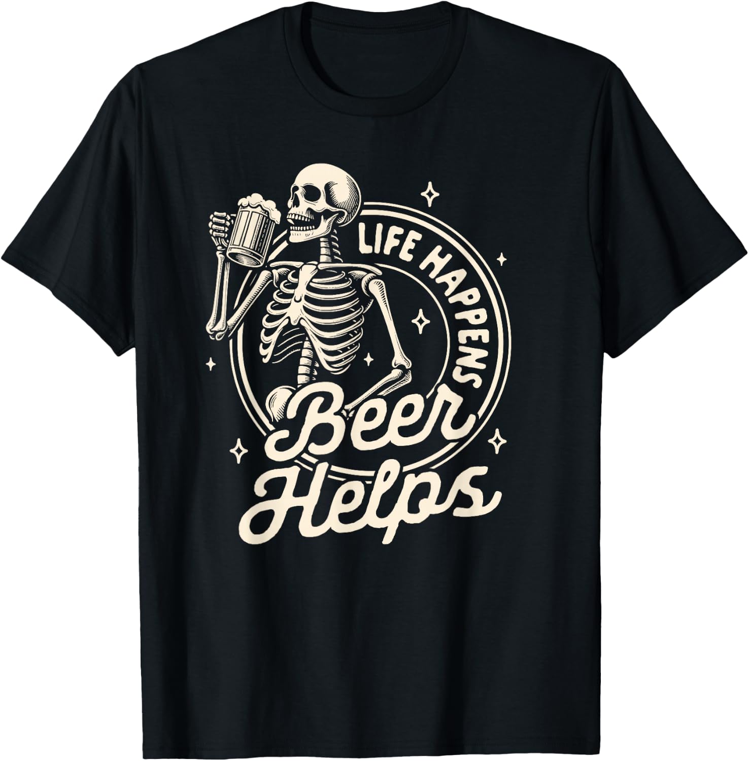 Beer Lover Drinking Party Skeleton Life Happens Beer Helps T-Shirt - T-Shirt | Black