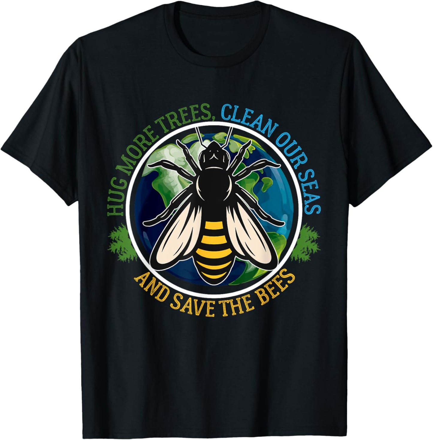 Hug More Trees Clean Seas Save Bees Earth Day Nature Lover T-Shirt - T-Shirt | Black