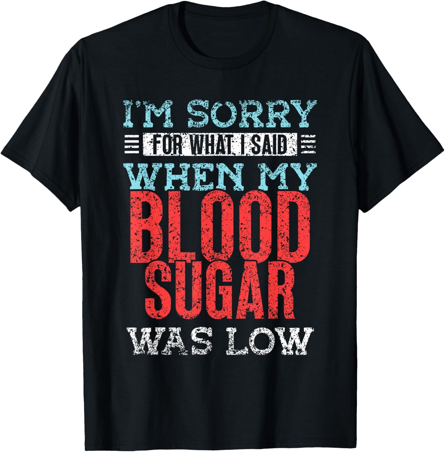 I'm Sorry For What I Said When My Blood Sugar Was Low Type T-Shirt - T-Shirt | Black