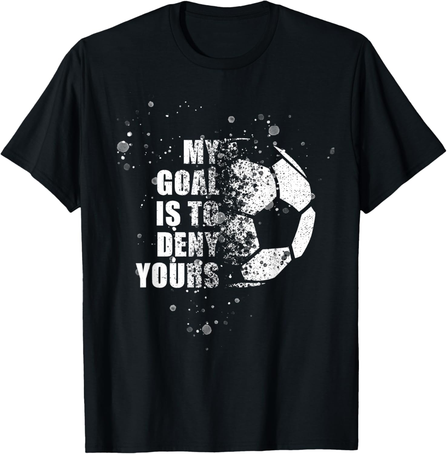 My Goal Is To Deny Yours Soccer Goalie Distressed Shirt T-Shirt - T-Shirt | Black