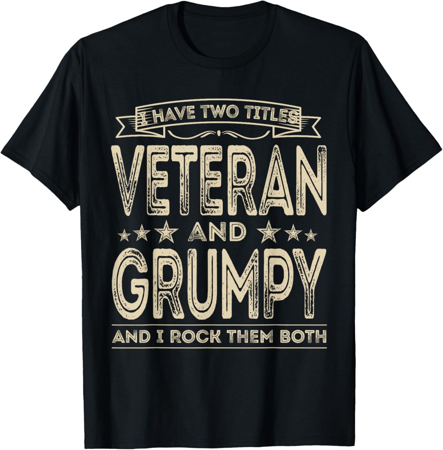 I have two titles Veteran and Grumpy Funny Proud US Army T-Shirt - T-Shirt | Black