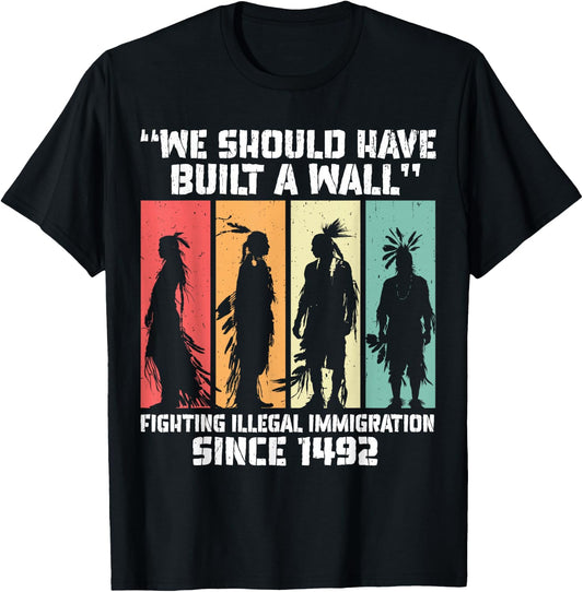 "We Should Have Built a Wall." Native American T-Shirt - T-Shirt | Black