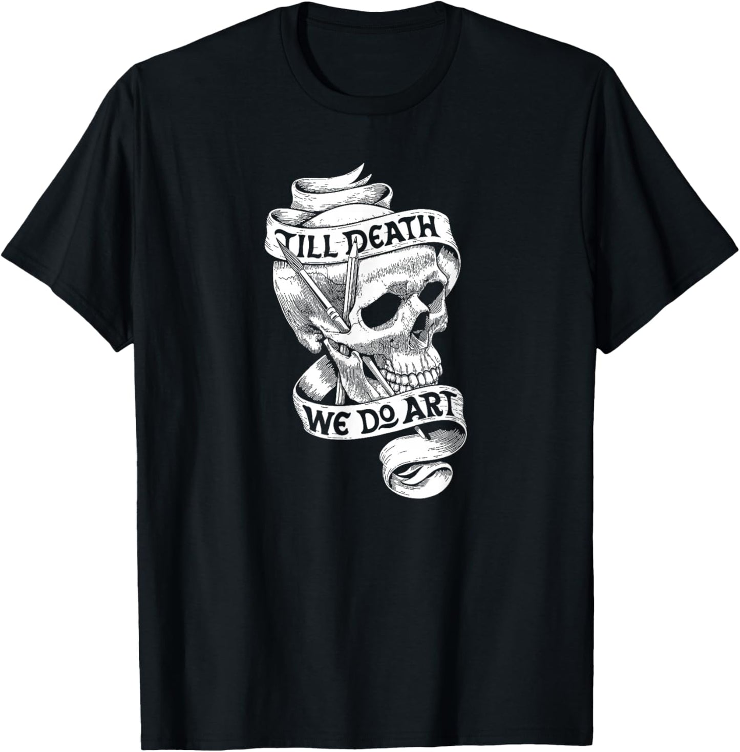 Artist Quote Gift Shirt Till Death We Do Art T-Shirt - T-Shirt | Black
