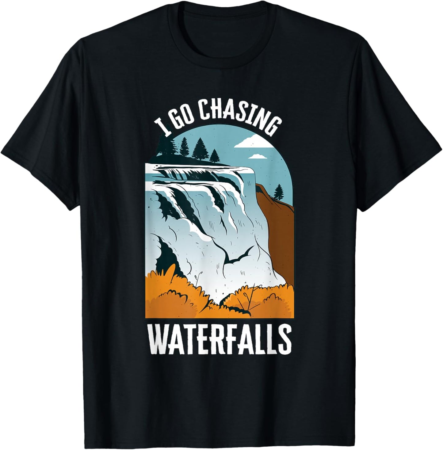 I Go Chasing Waterfalls Nature Waterfalls T-Shirt - T-Shirt | Black