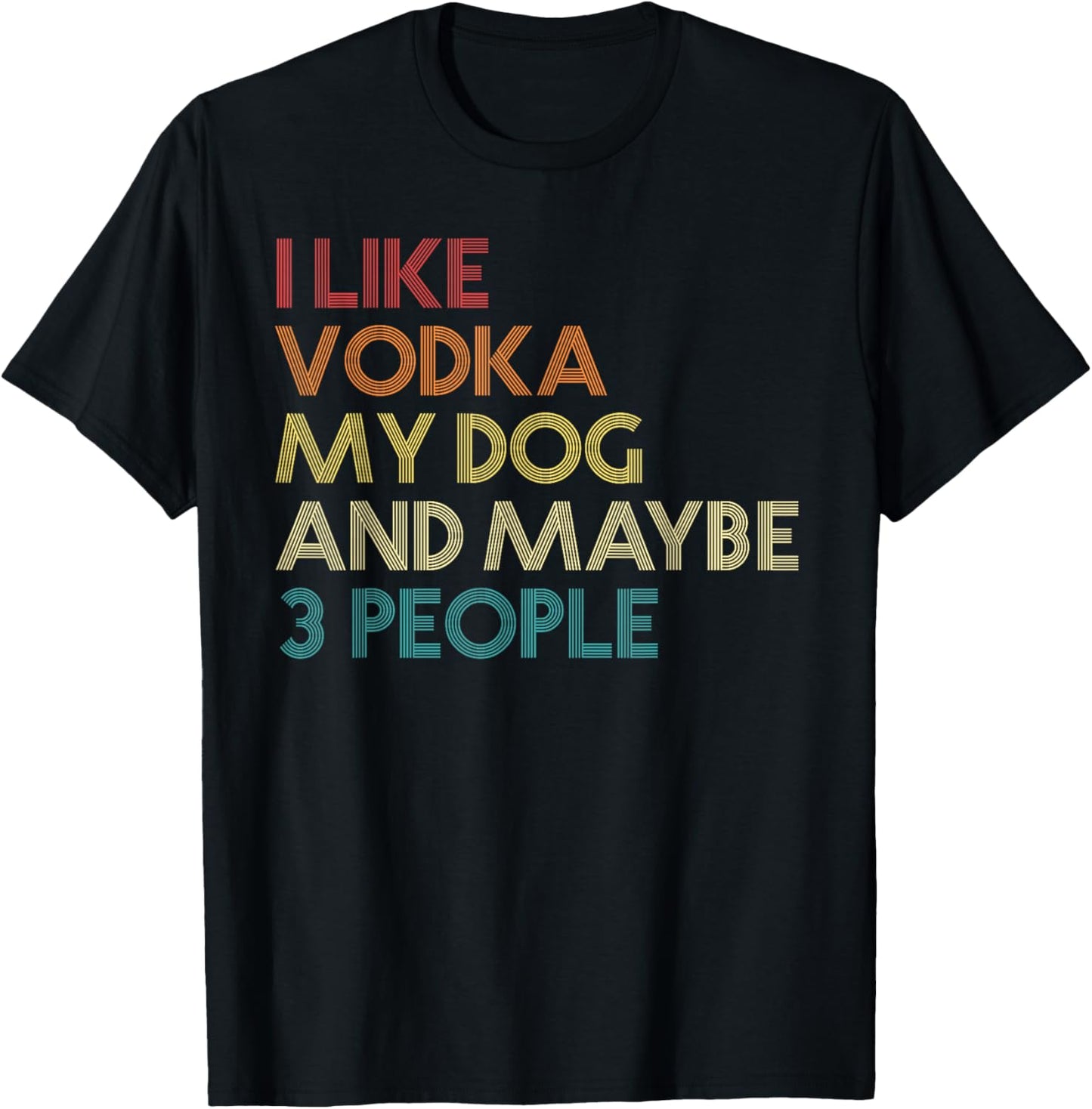 I Like Vodka My Dog and Maybe 3 People Quote Vintage Retro T-Shirt - T-Shirt | Black