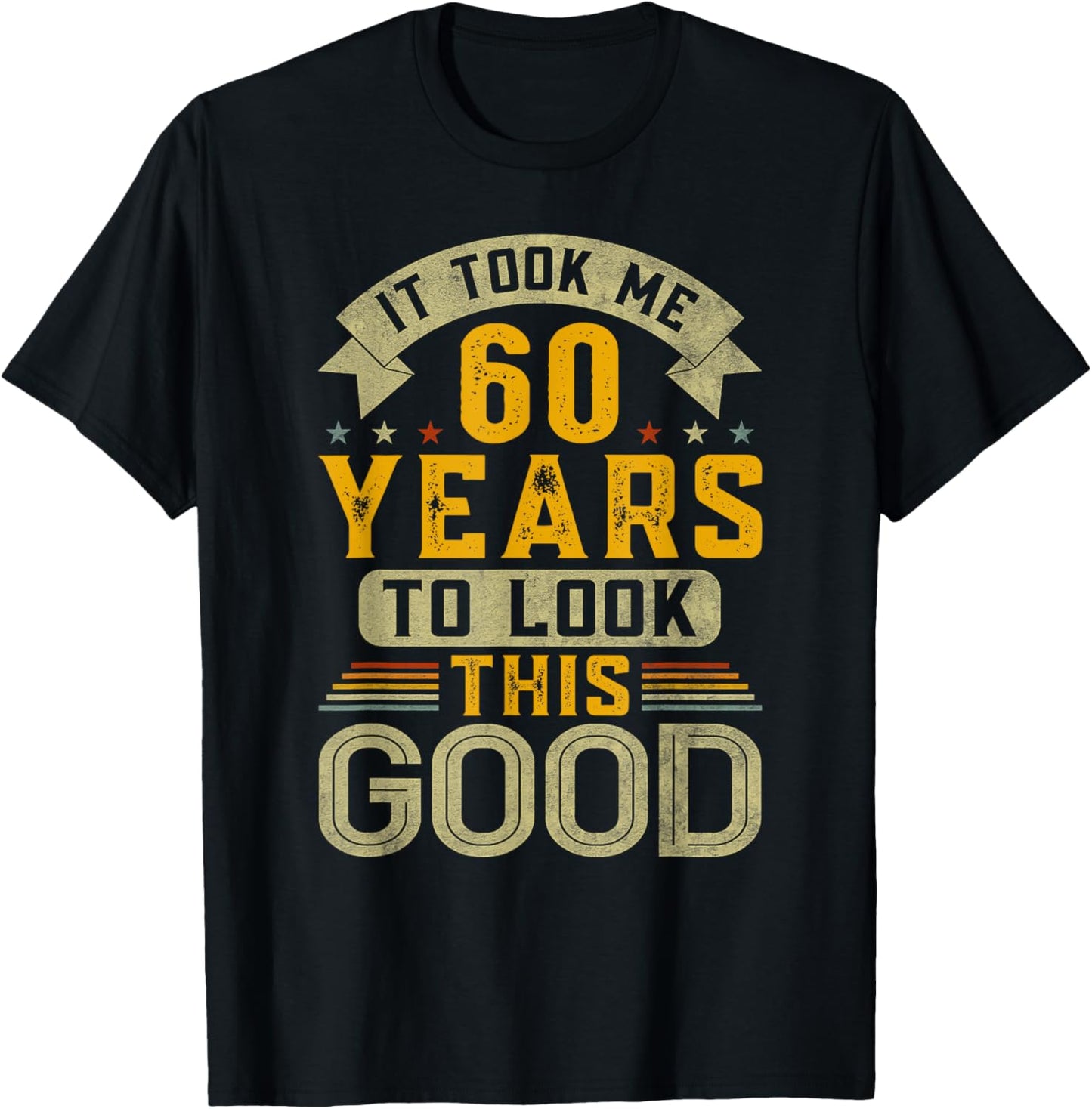 It Took Me 60 Years to Look This Good Funny 60th Birthday T-Shirt - T-Shirt | Black