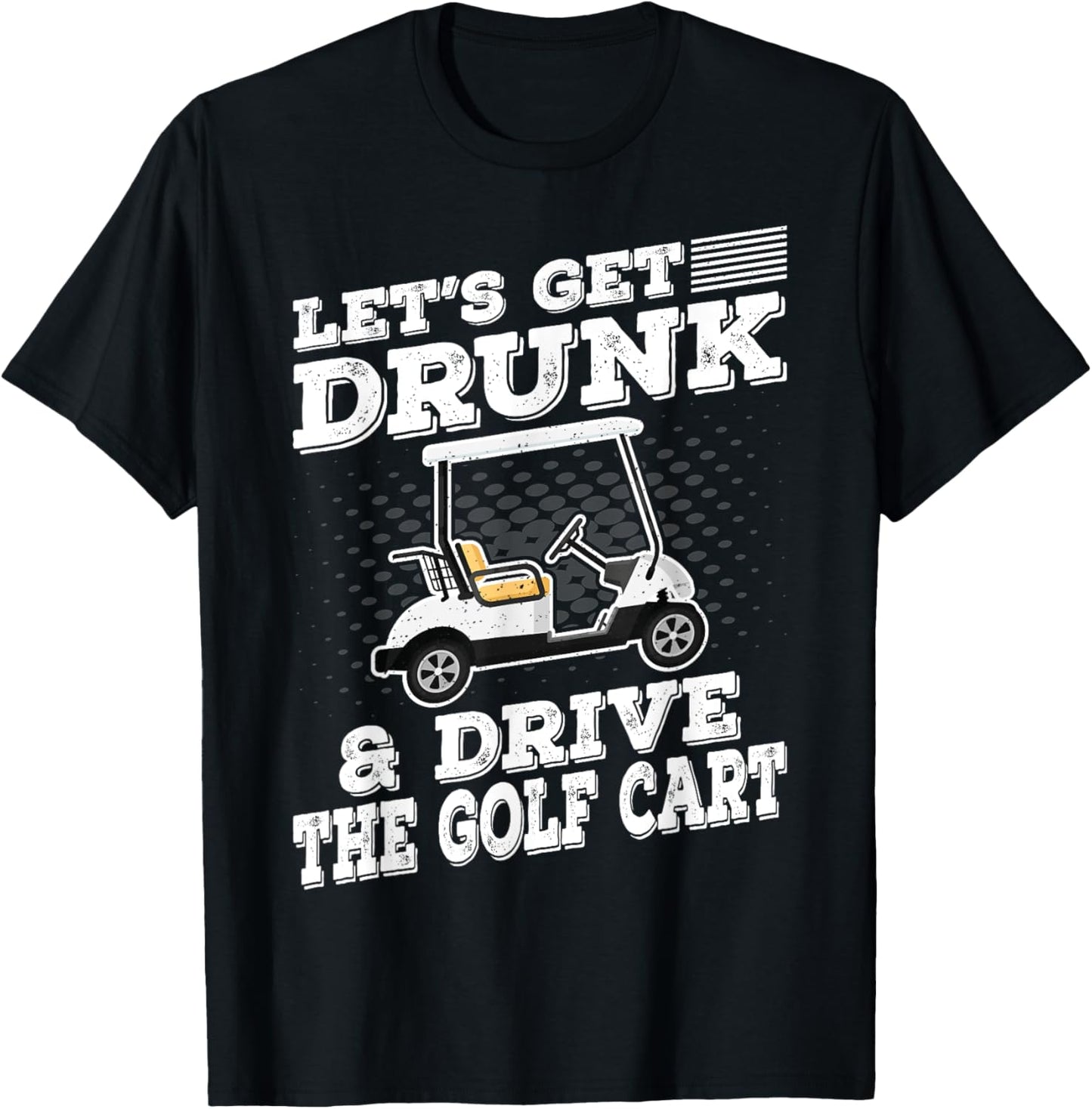 Let's Get Drunk And Drive Golf Cart Funny Golfing Vintage T-Shirt - T-Shirt | Black