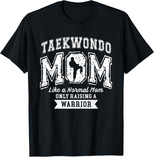 Taekwondo Mom Like A Normal Mom Only Raising A Warrior T-Shirt - T-Shirt | Black