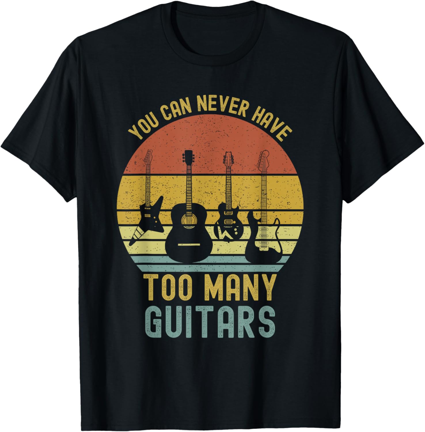 You Can Never Have Too Many Guitars Shirts Music Funny T-Shirt - T-Shirt | Black