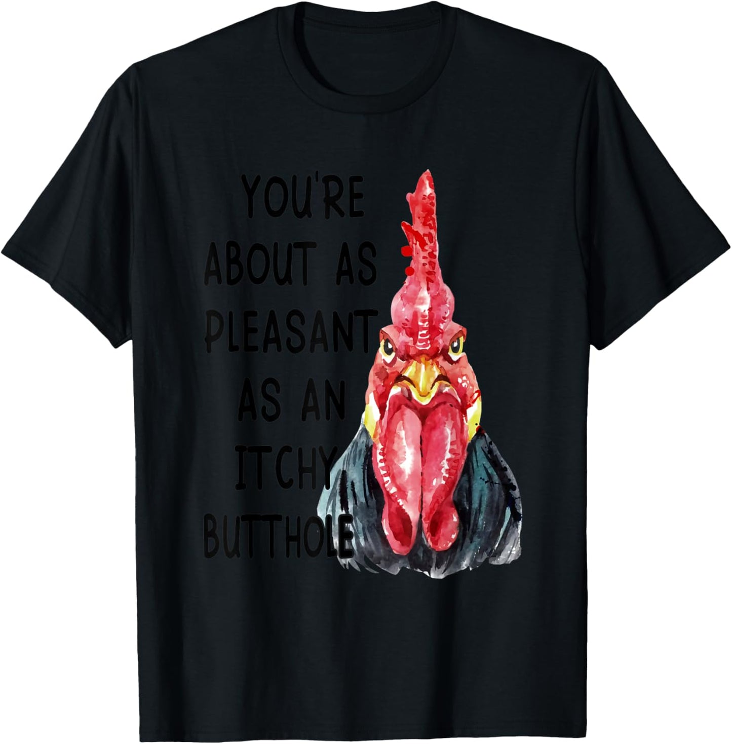 You're About As Pleasant As An Itchy Butthole T-Shirt - T-Shirt | Black