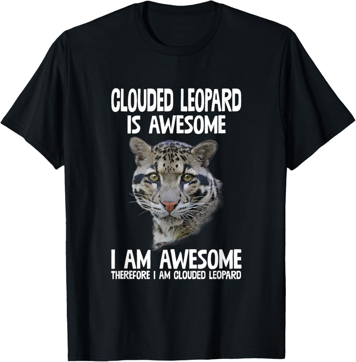 Clouded Leopard Is Awesome Therefore I'm Clouded Leopard T-Shirt - T-Shirt | Black