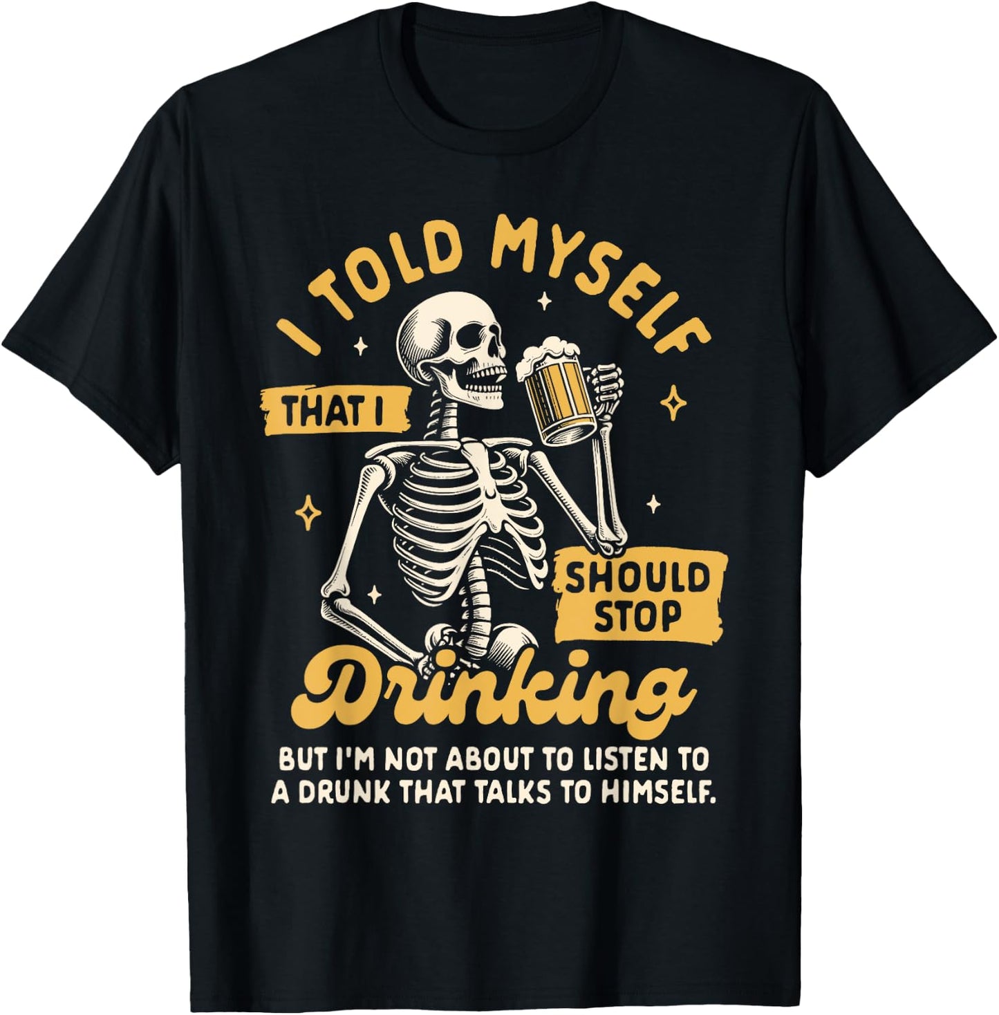 Beer Lover Drinking Told Myself That I Should Stop Drinking T-Shirt - T-Shirt | Black