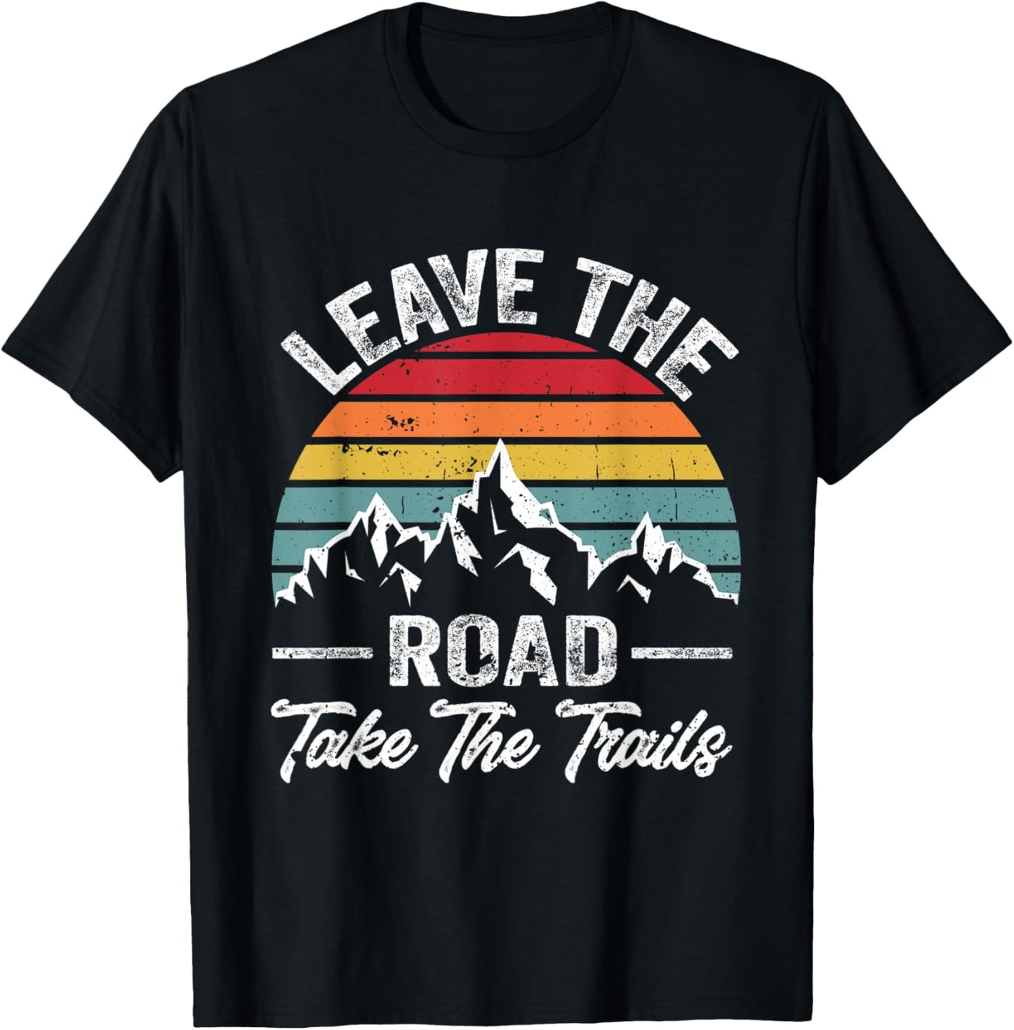 Funny Hiking Quote Leave The Road Take The Trails Cool Hiker T-Shirt - T-Shirt | Black