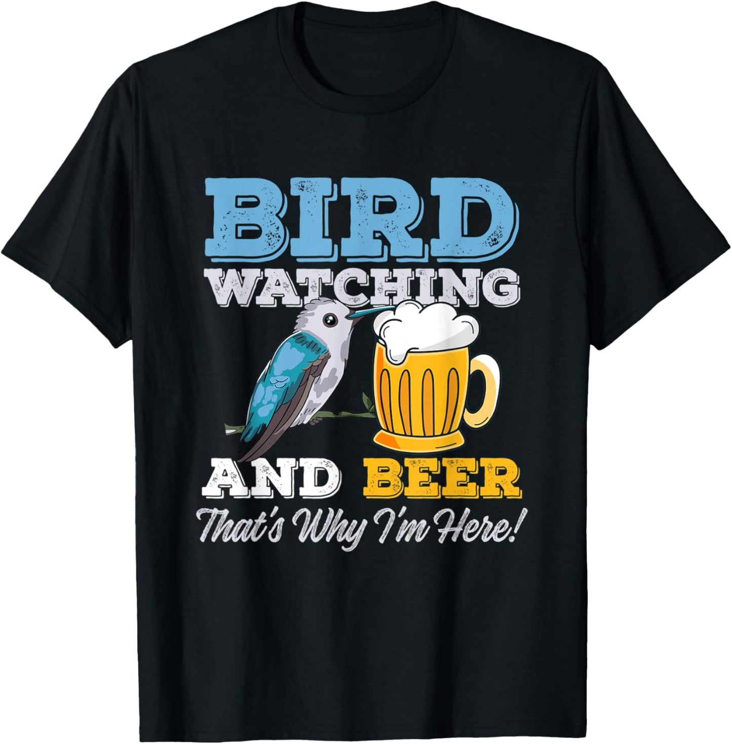 Birdwatching and Beer - That's why I'm here! – Birder T-Shirt - T-Shirt | Black