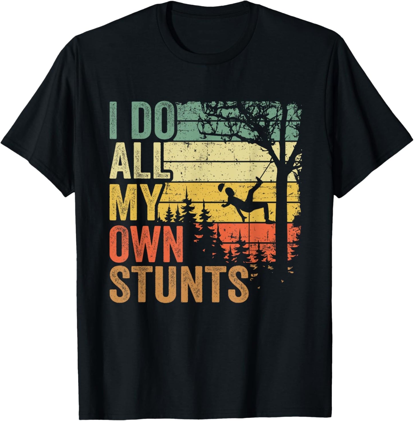 I Do All My Own Stunts Arborist Dad Vintage Tree Climber T-Shirt - T-Shirt | Black