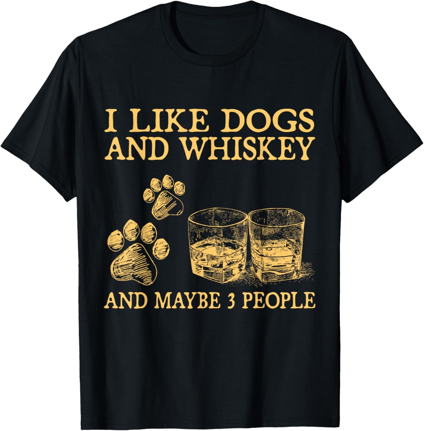 I Like Dogs And Whiskey And Maybe 3 People Funny Gifts T-Shirt - T-Shirt | Black