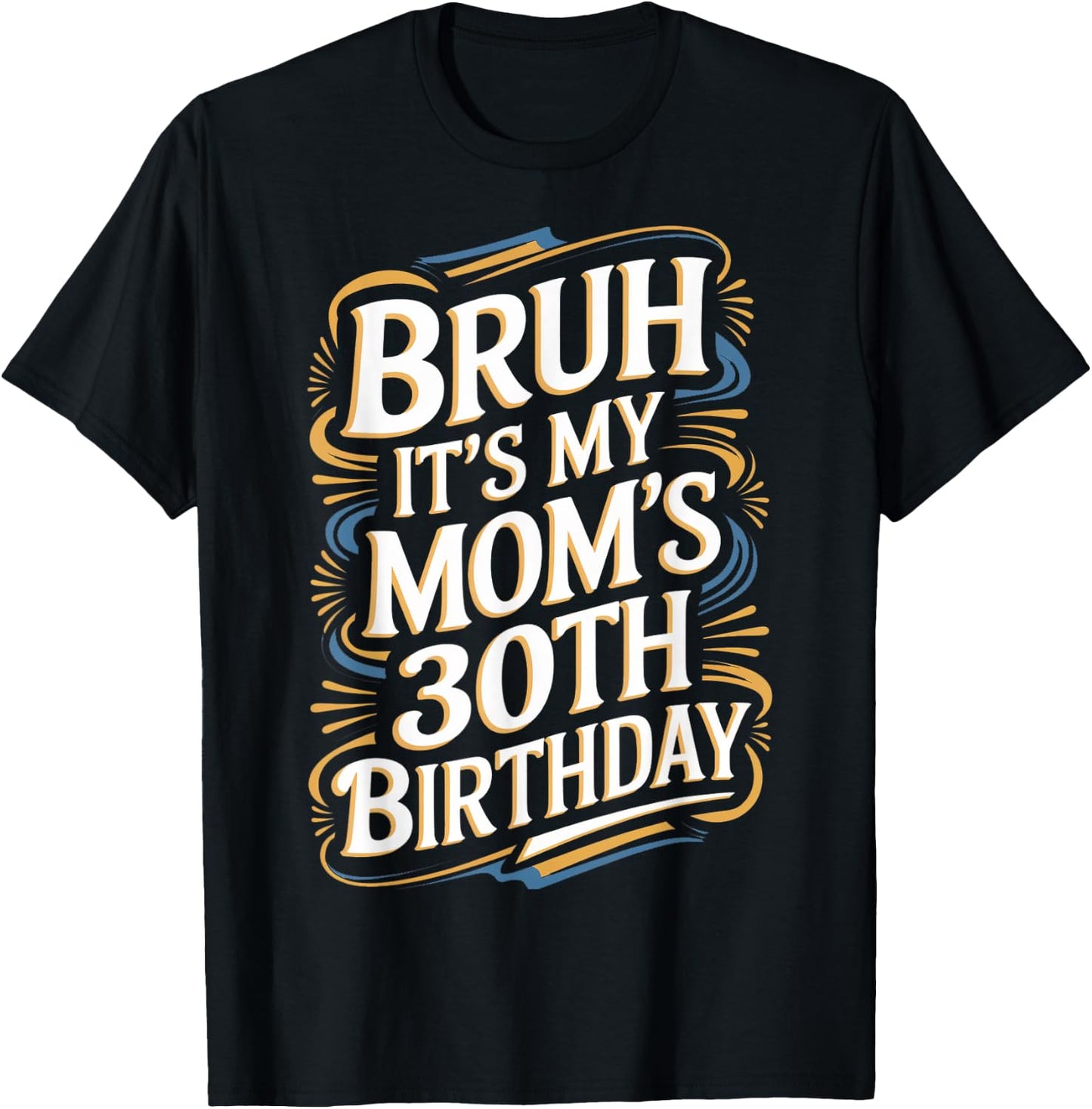 Bruh It's My Mom's 30th Birthday Funny T-Shirt - T-Shirt | Black