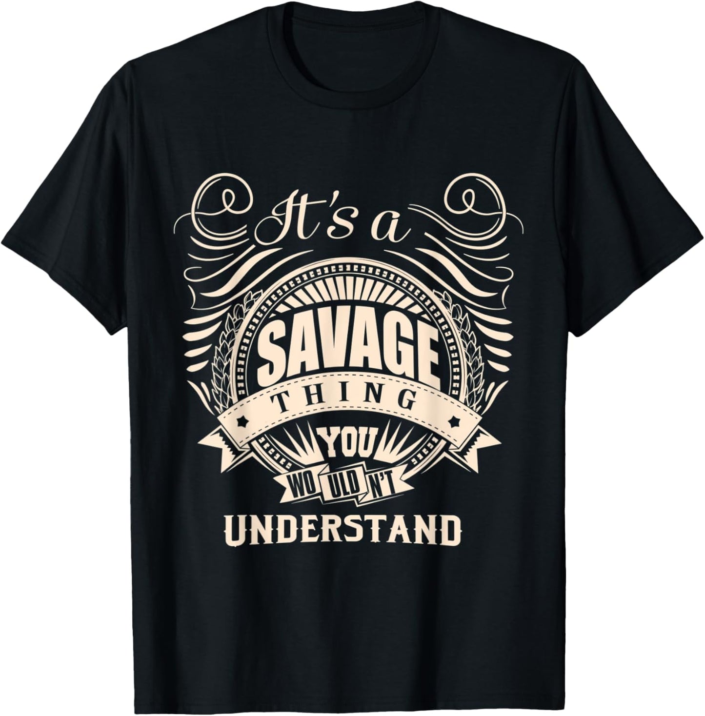 It's a SAVAGE thing you wouldn't understand Gift T-Shirt - T-Shirt | Black