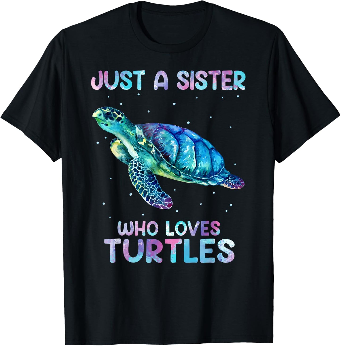 Turtle Watercolor Sea Ocean Just A Sister Who Loves Turtles T-Shirt - T-Shirt | Black