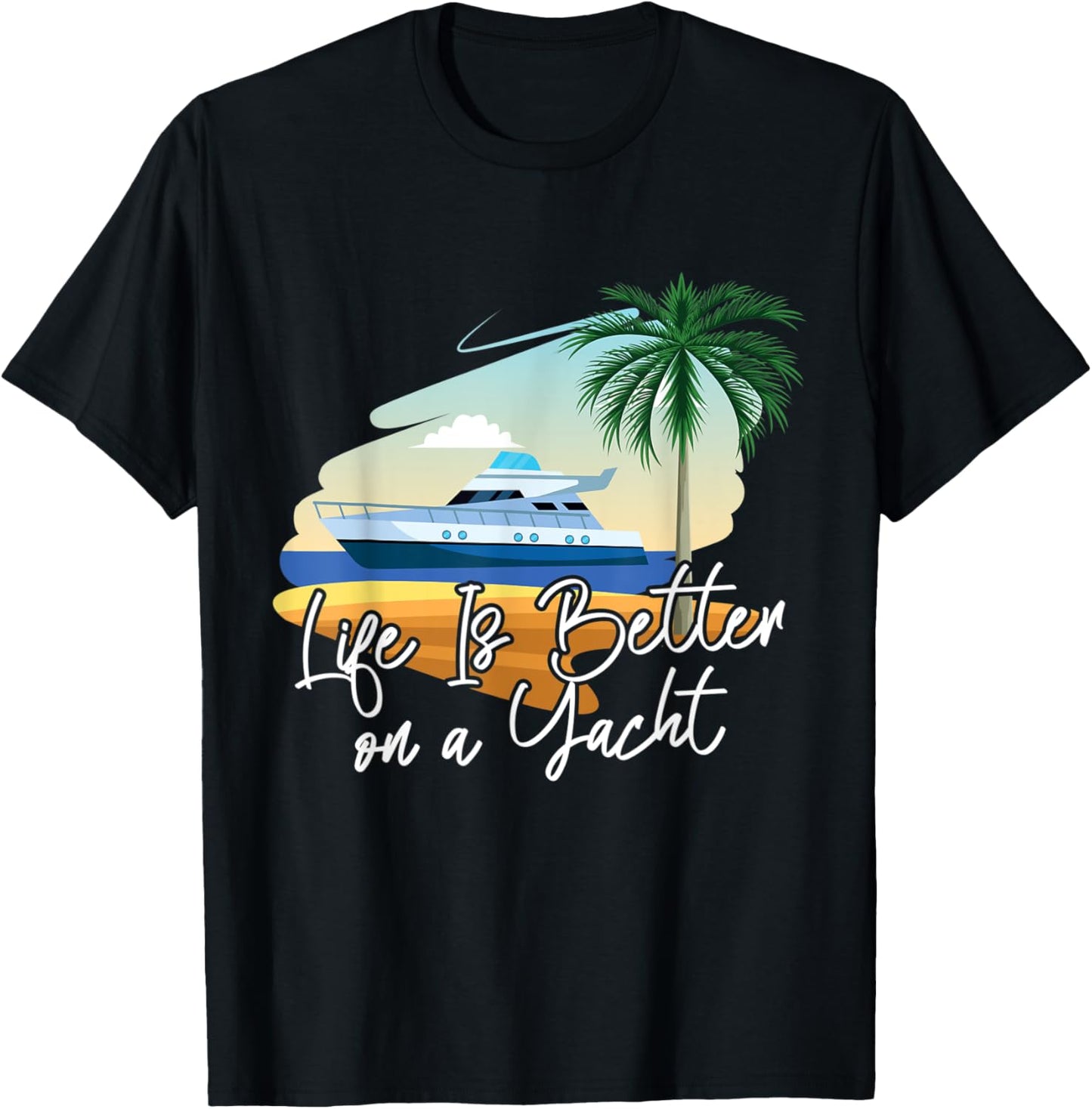 Life Is Better On A Yacht Yacht T-Shirt - T-Shirt | Black