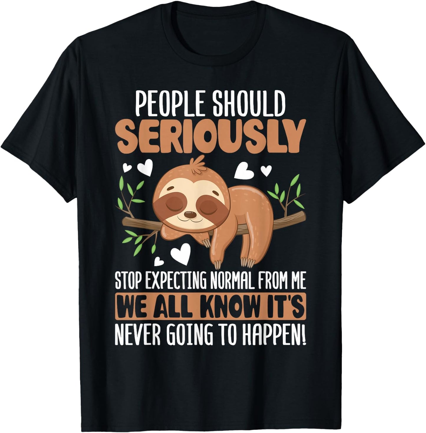 People Should Seriously Stop Expecting Normal from Me Sloth T-Shirt - T-Shirt | Black