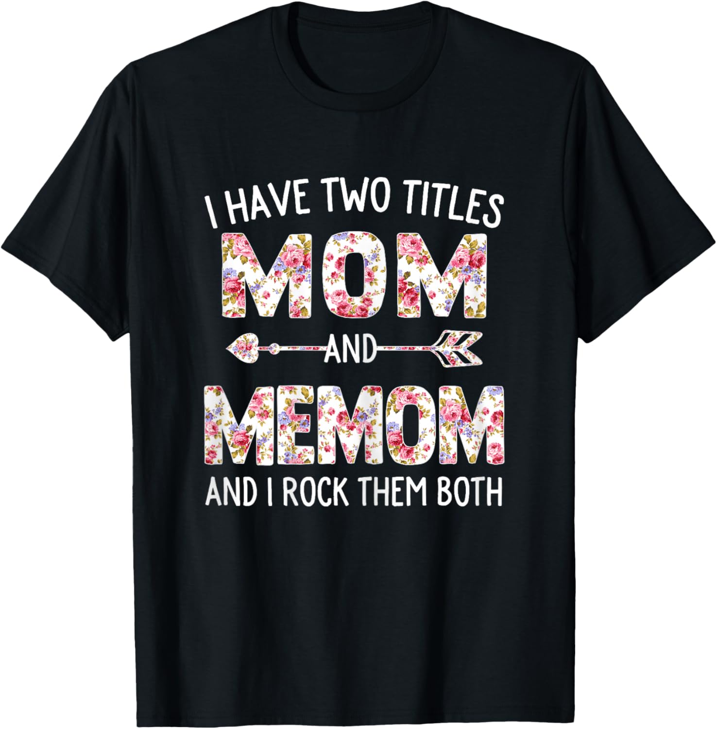 I Have Two Titles Mom And Memom Floral Cute Mothers Day T-Shirt - T-Shirt | Black