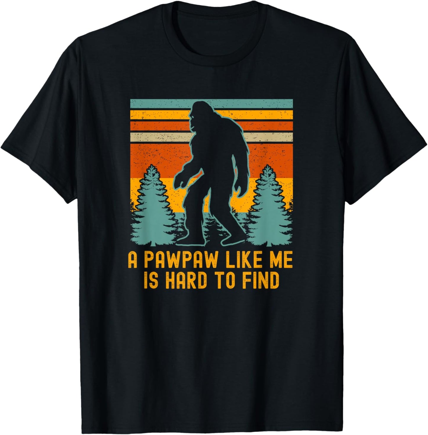 A Pawpaw Like Me Is Hard To Find, Bigfoot Grandpa T-Shirt - T-Shirt | Black
