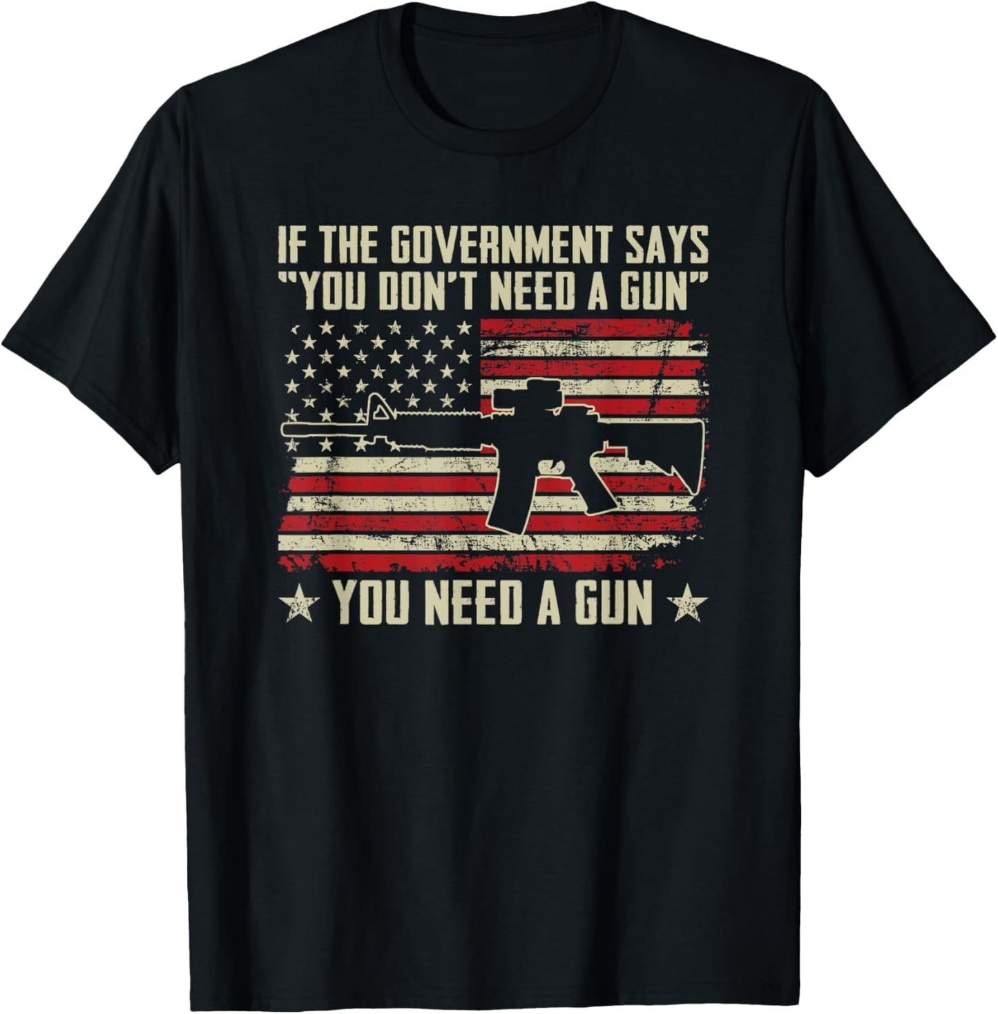 The Government Says You Don't Need A Gun - Funny Pro Guns T-Shirt - T-Shirt | Black
