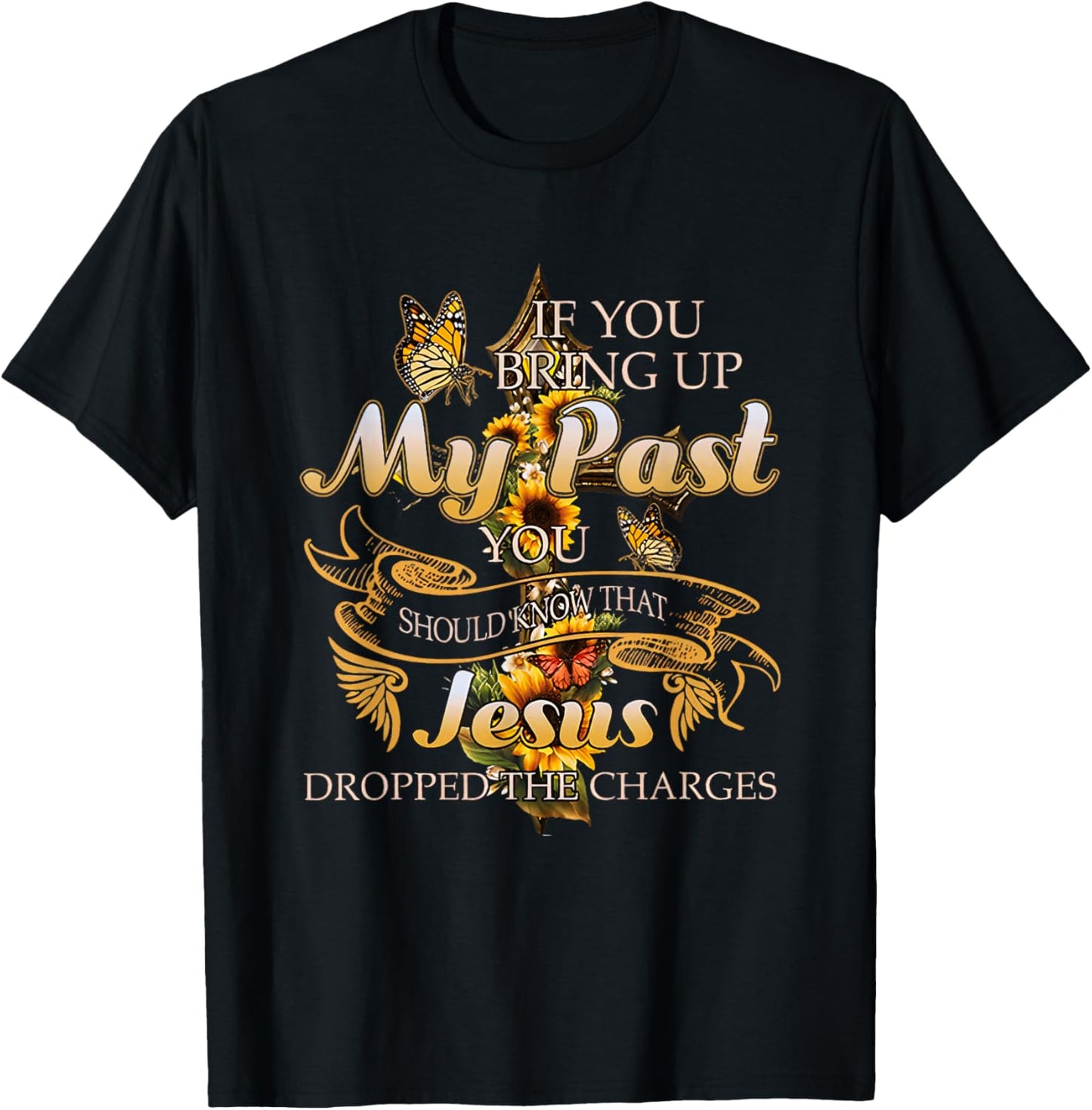 If You Bring Up My Past You Should Know That Jesus Dropped T-Shirt - T-Shirt | Black