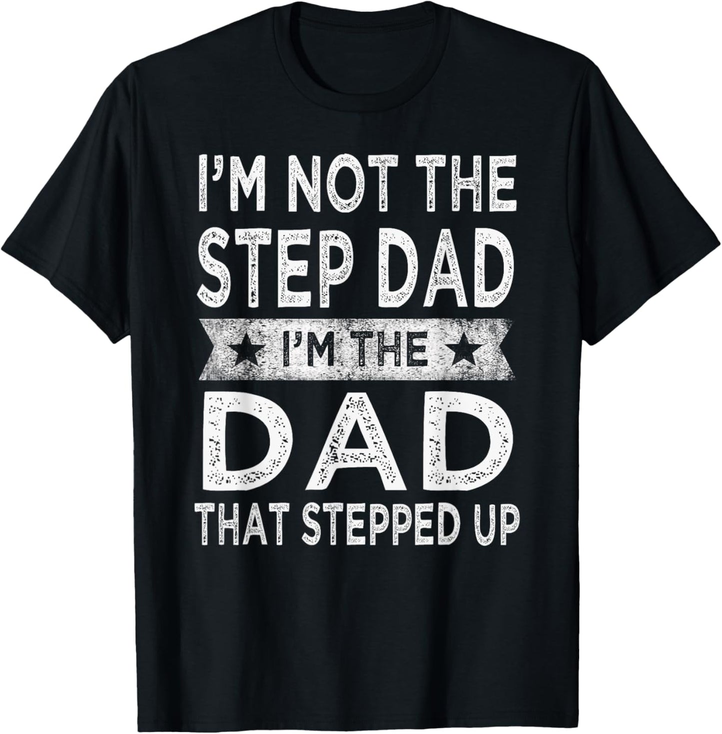 I'm Not The Step Dad Stepped Up Shirt Daddy Fathers Day Gift T-Shirt - T-Shirt | Black