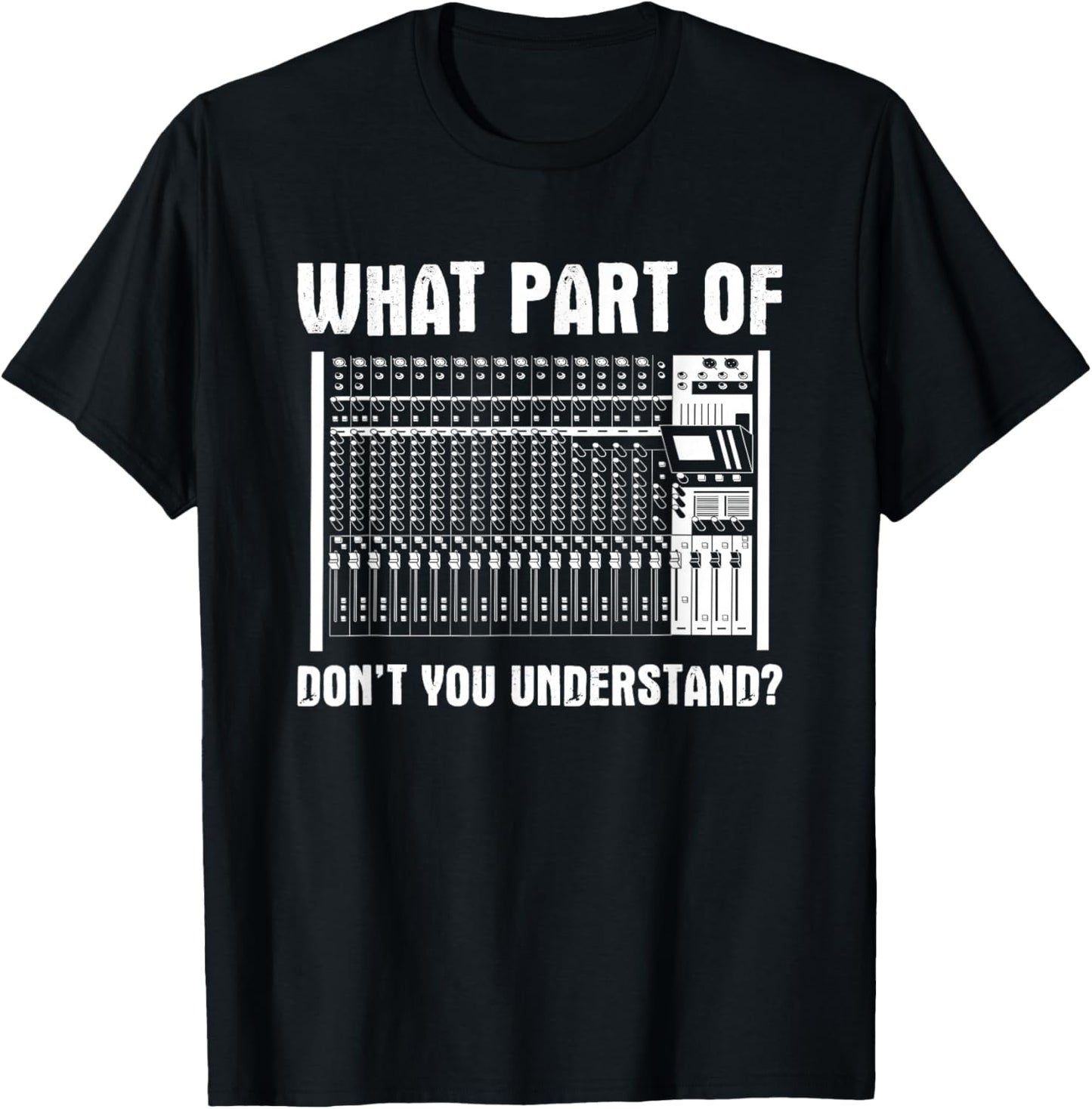 What Part OF You Understand Sound Engineer Sound Guy T-Shirt - T-Shirt | Black