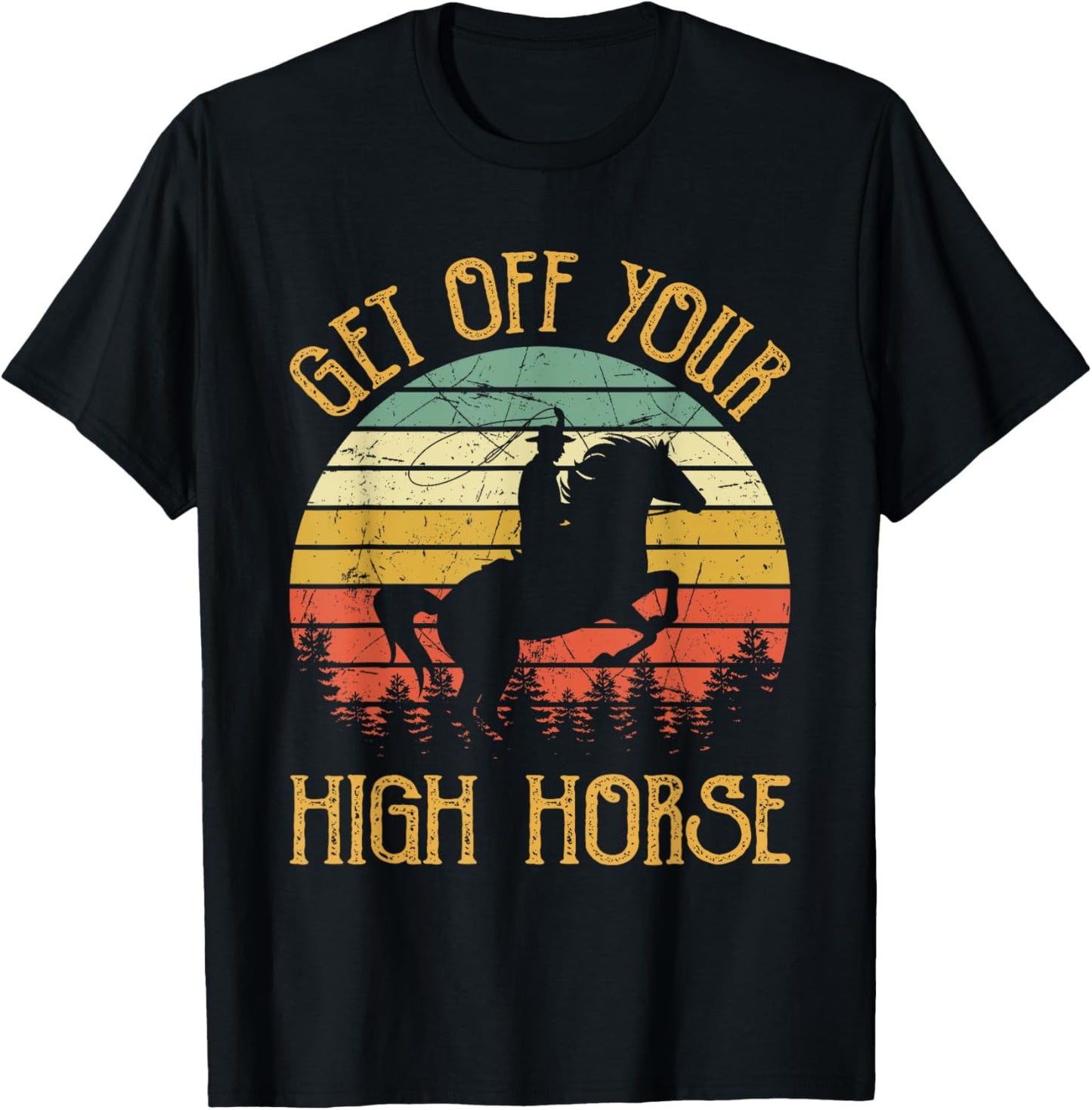 Get Off Your High Horse Southern Western Country Music T-Shirt - T-Shirt | Black