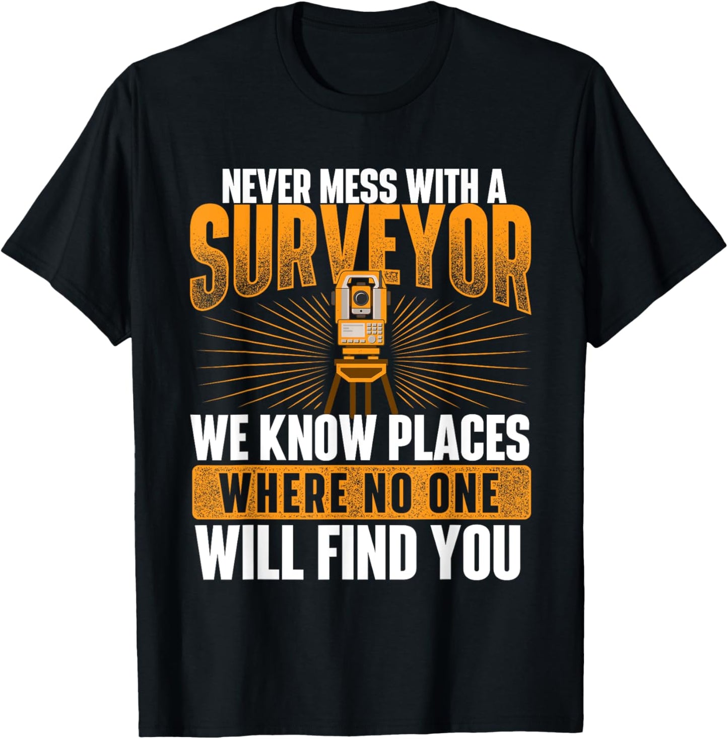 Never Mess with A Surveyor - Land Examiner Cartographer T-Shirt - T-Shirt | Black