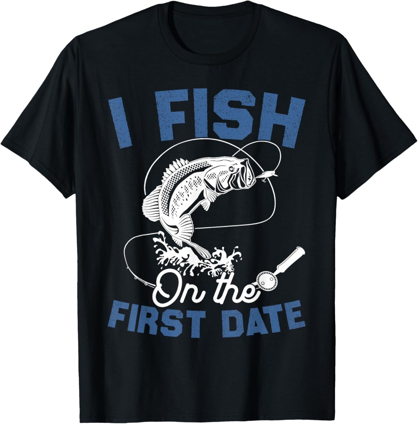 Funny Fishing Gifts - I Fish On The First Date T-Shirt - T-Shirt | Black