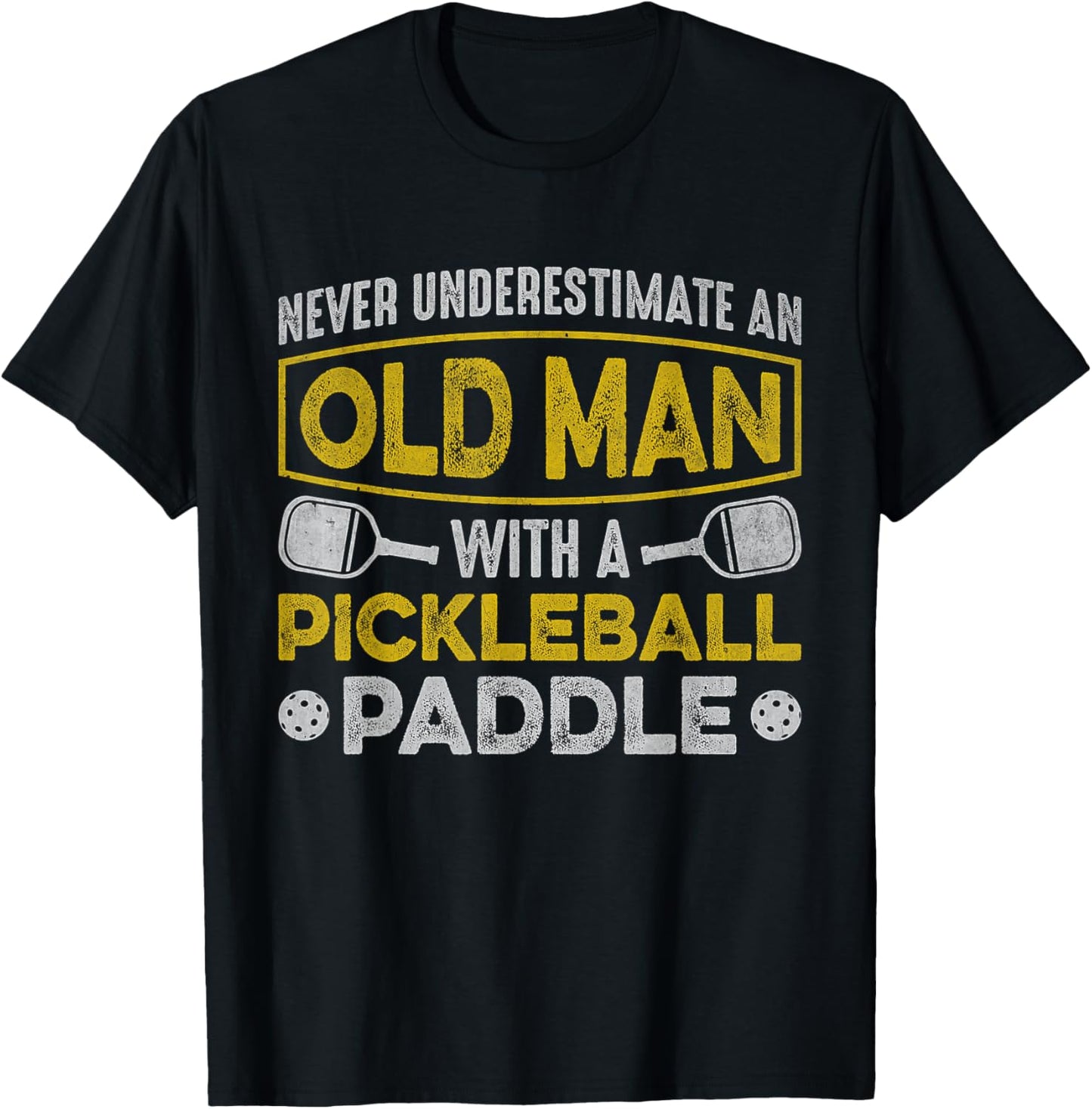 Never Underestimate an Old Man With a Pickleball Paddle T-Shirt - T-Shirt | Black