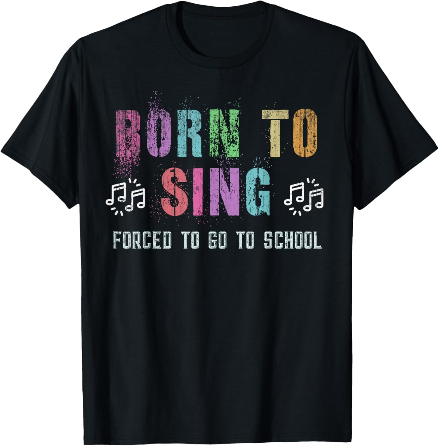 Funny BORN TO SING Student Singer Forced To Go To School T-Shirt - T-Shirt | Black